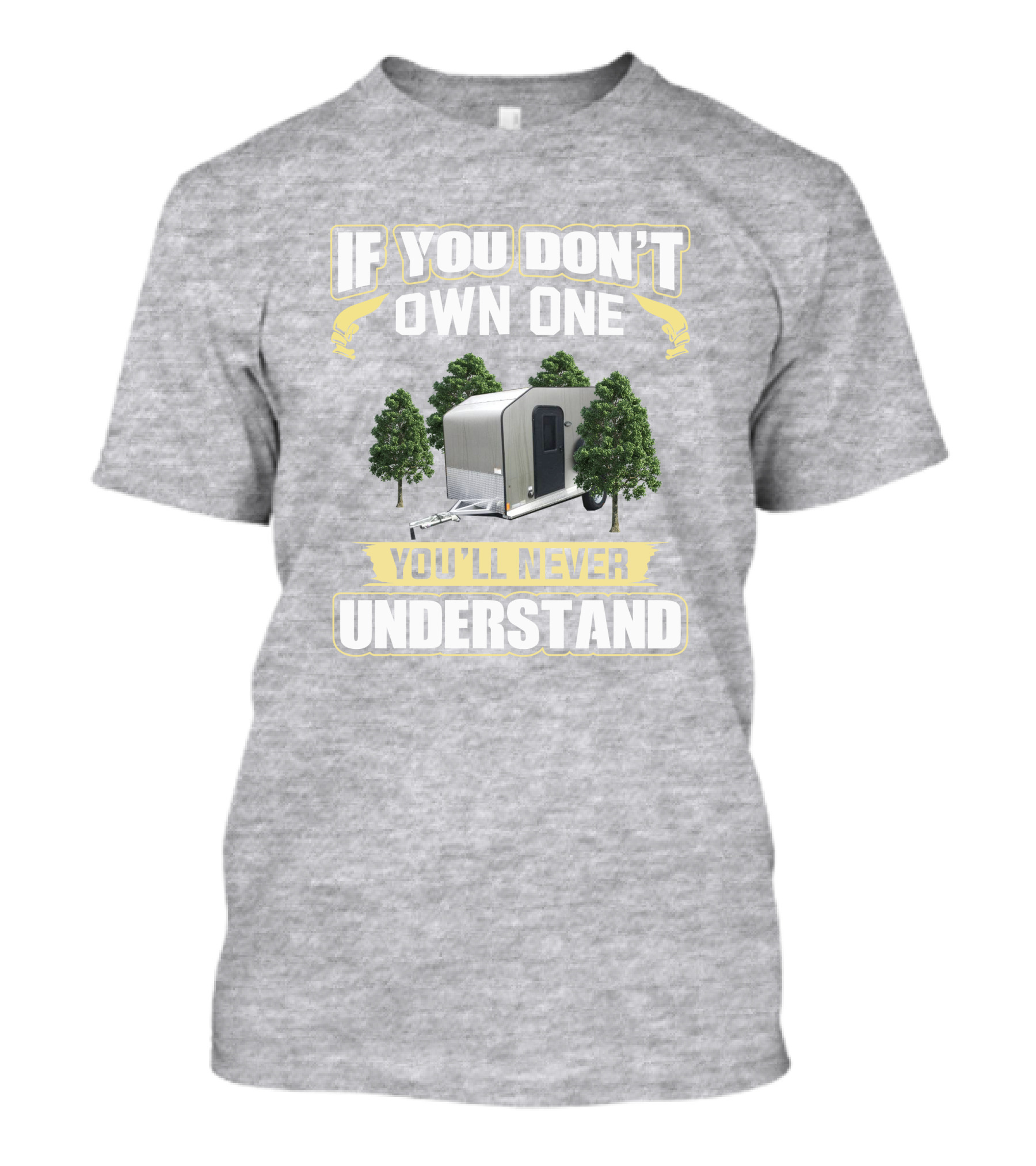 If You Don't Own One You'll Never Understand Micro Lite Xtreme Camping Trailer T-Shirt