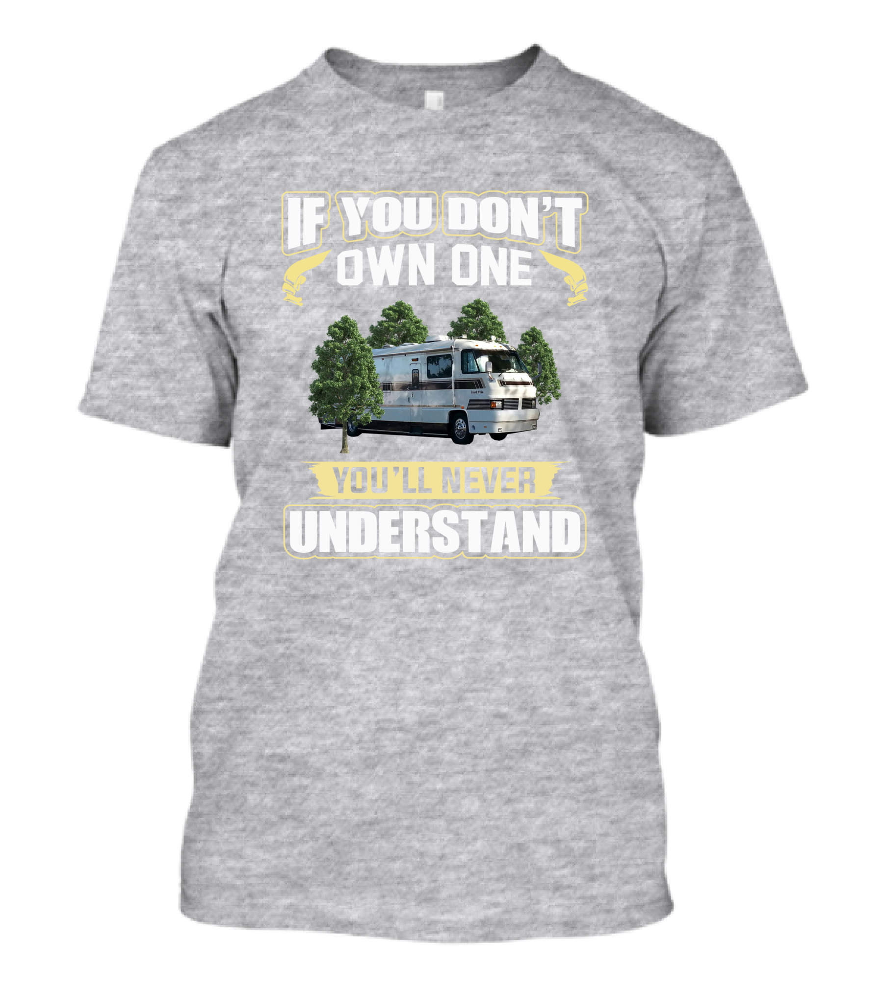 If You Don't Own One You'll Never Understand Foretravel Grand Villa T-Shirt