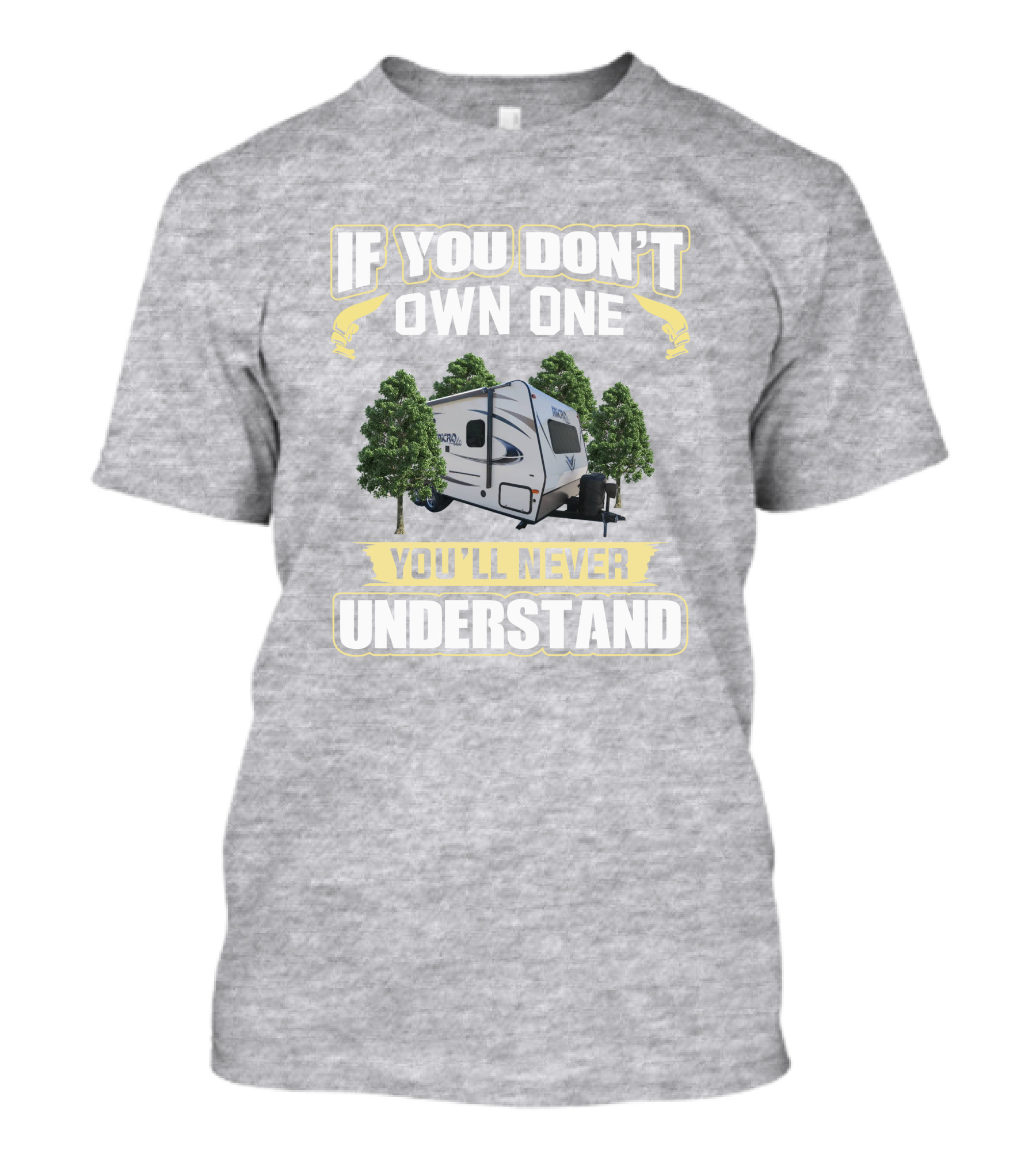 Micro Lite 21FBRS If You Don't Own One You'll Never Understand Camper Trailer T-Shirt