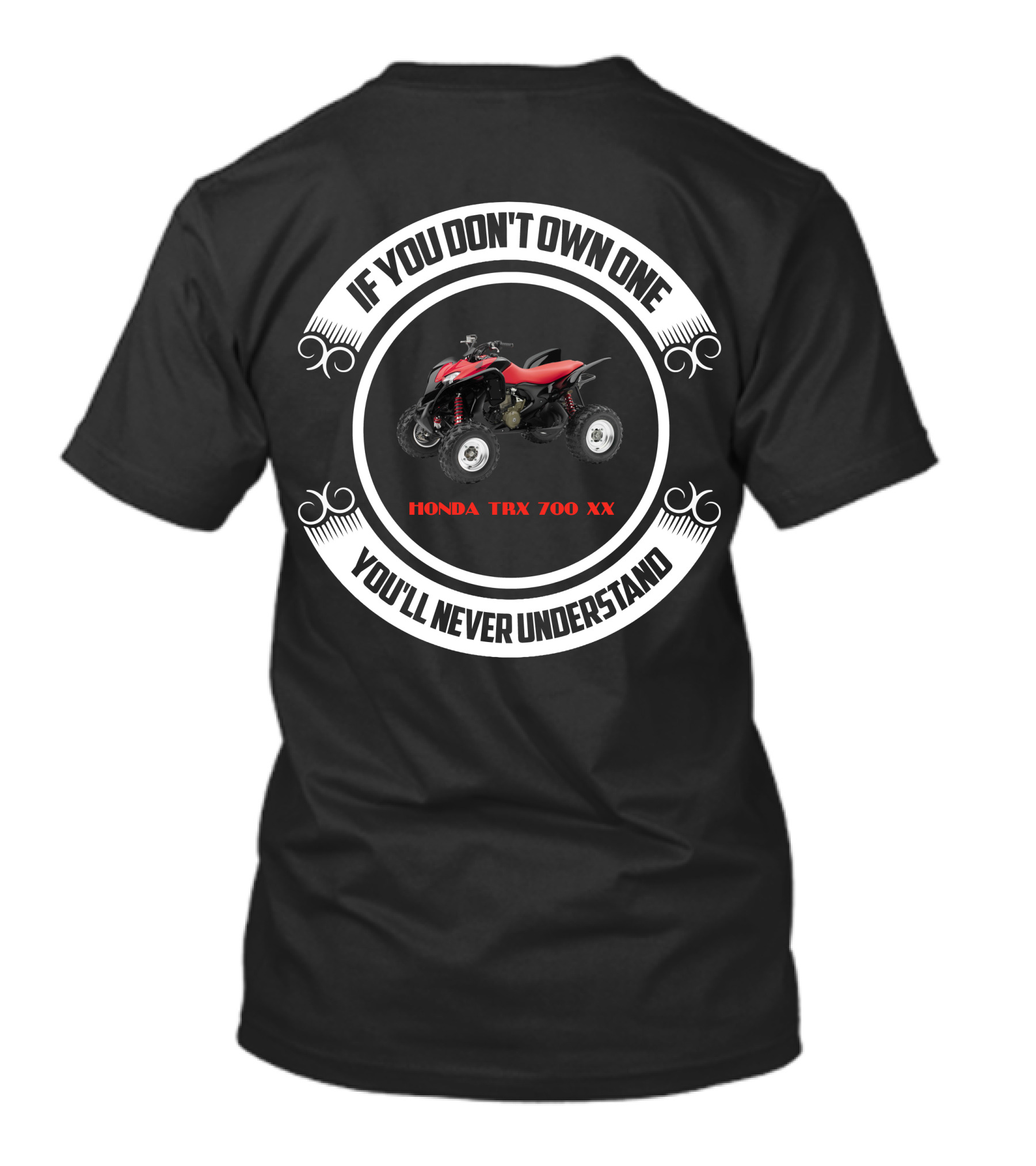 IF YOU DON'T OWN ONE HONDA TRX 700 XX YOU'LL NEVER UNDERSTAND T-Shirt