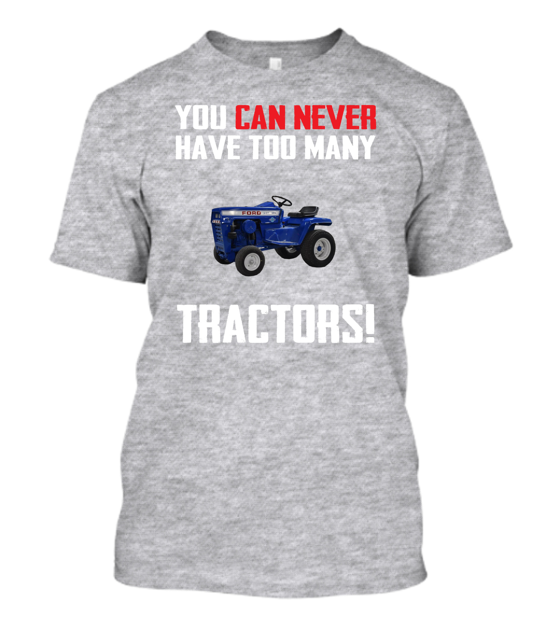 Ford LGT145 You Can Never Have Too Many Tractors T-Shirt