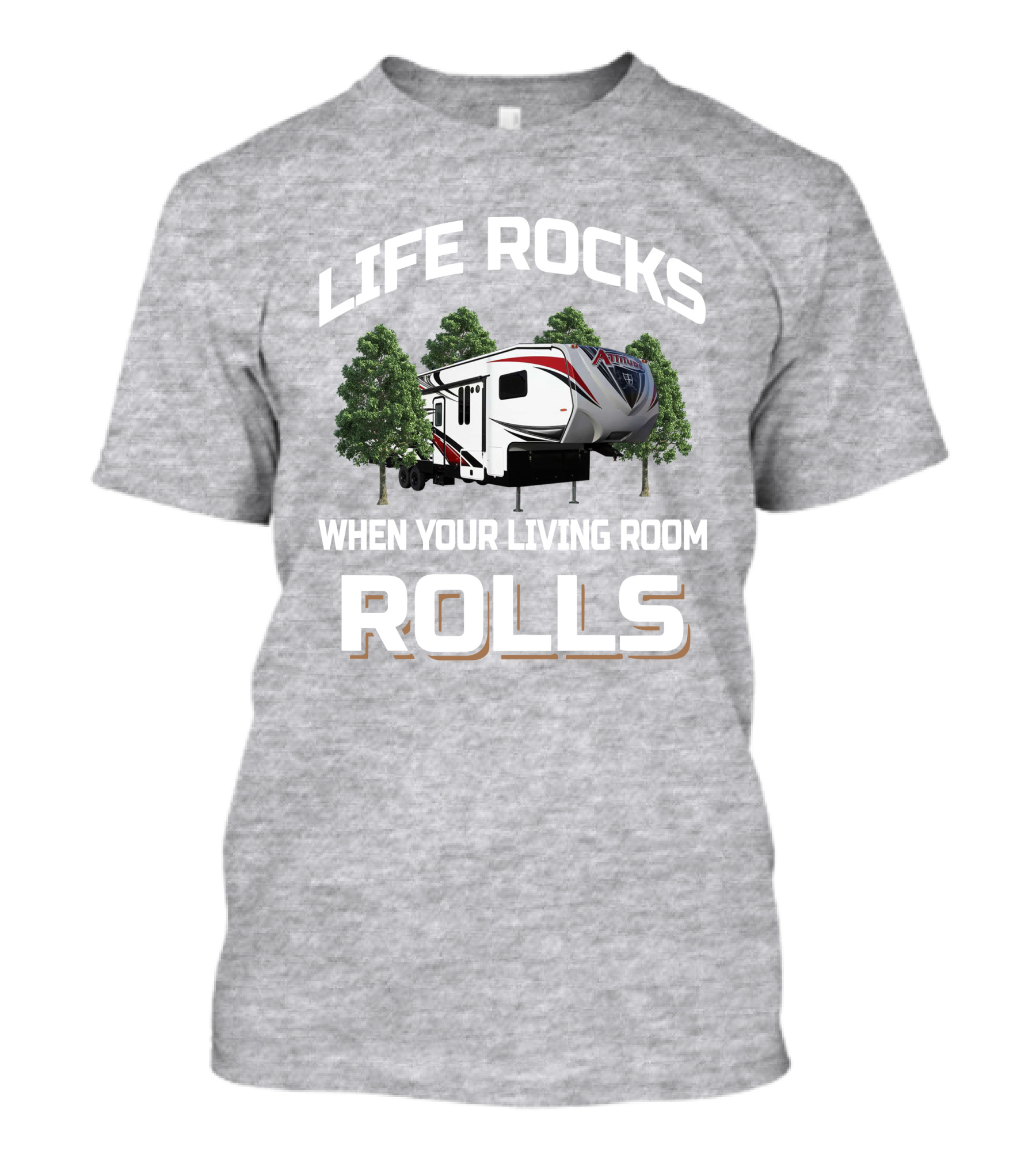 Life Rocks When Your Living Room Rolls Attitude Toy Hauler T-Shirt