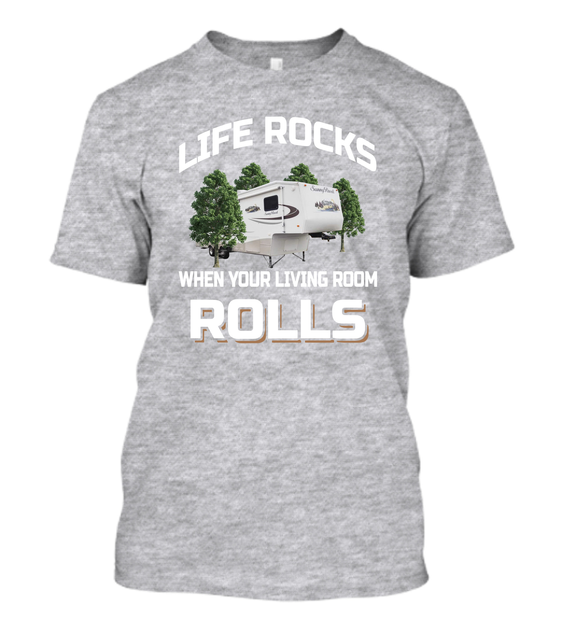 Life Rocks When Your Living Room Rolls Sunnybrook Titan Camper T-Shirt