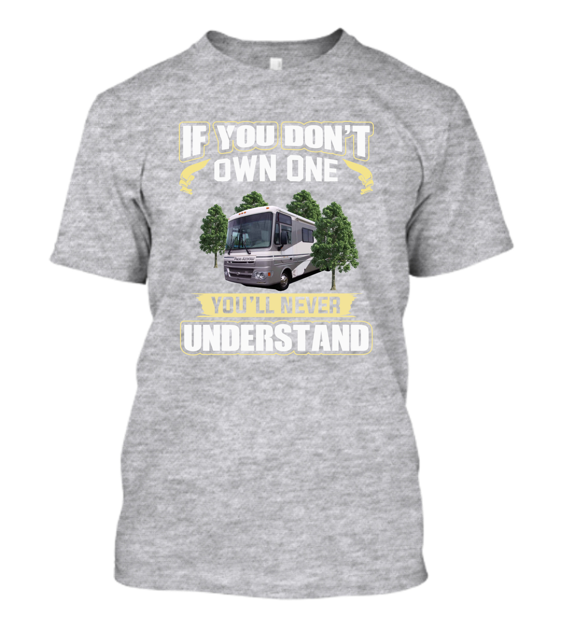 If You Don't Own One You'll Never Understand Pace Arrow RV T-Shirt