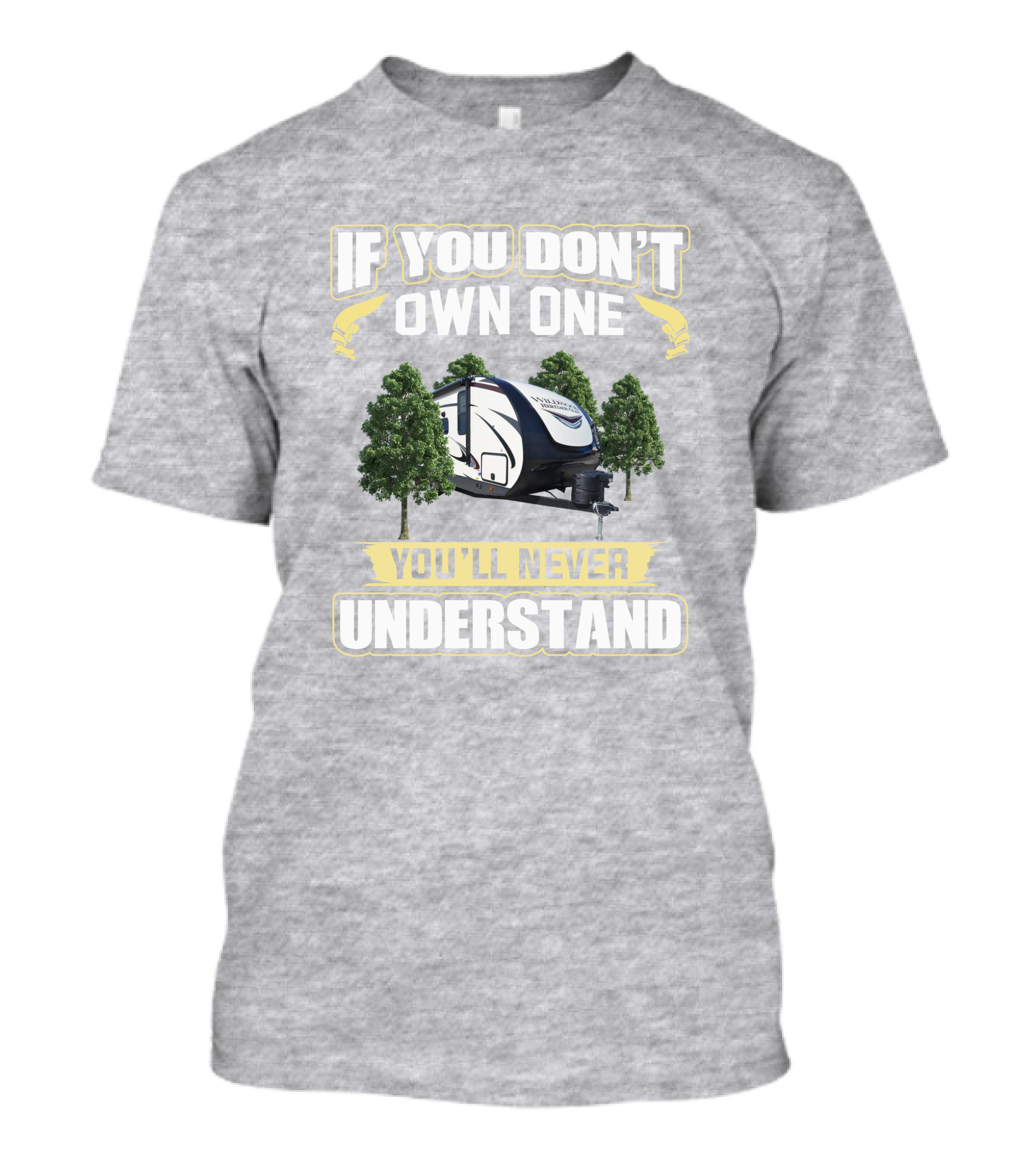 Heritage Glen 22RBHL If You Don't Own One You'll Never Understand Camper Trailer T-Shirt