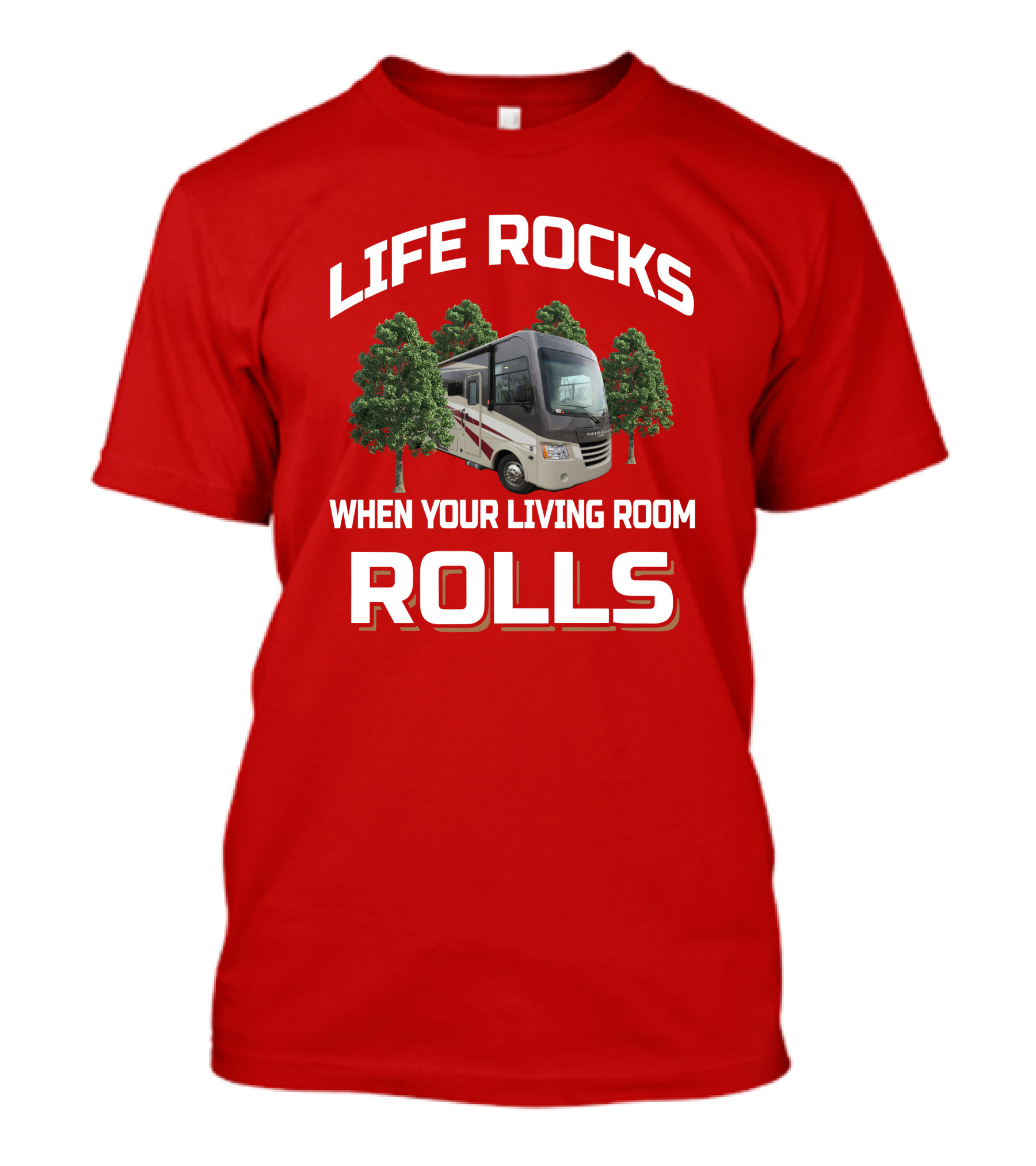 LIFE ROCKS WHEN YOUR LIVING ROOM ROLLS RV TREES T-Shirt