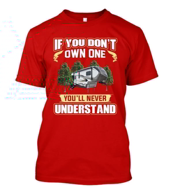 If You Don't Own One You'll Never Understand Keystone Laredo 298SRL Camping Lifestyle T-Shirt