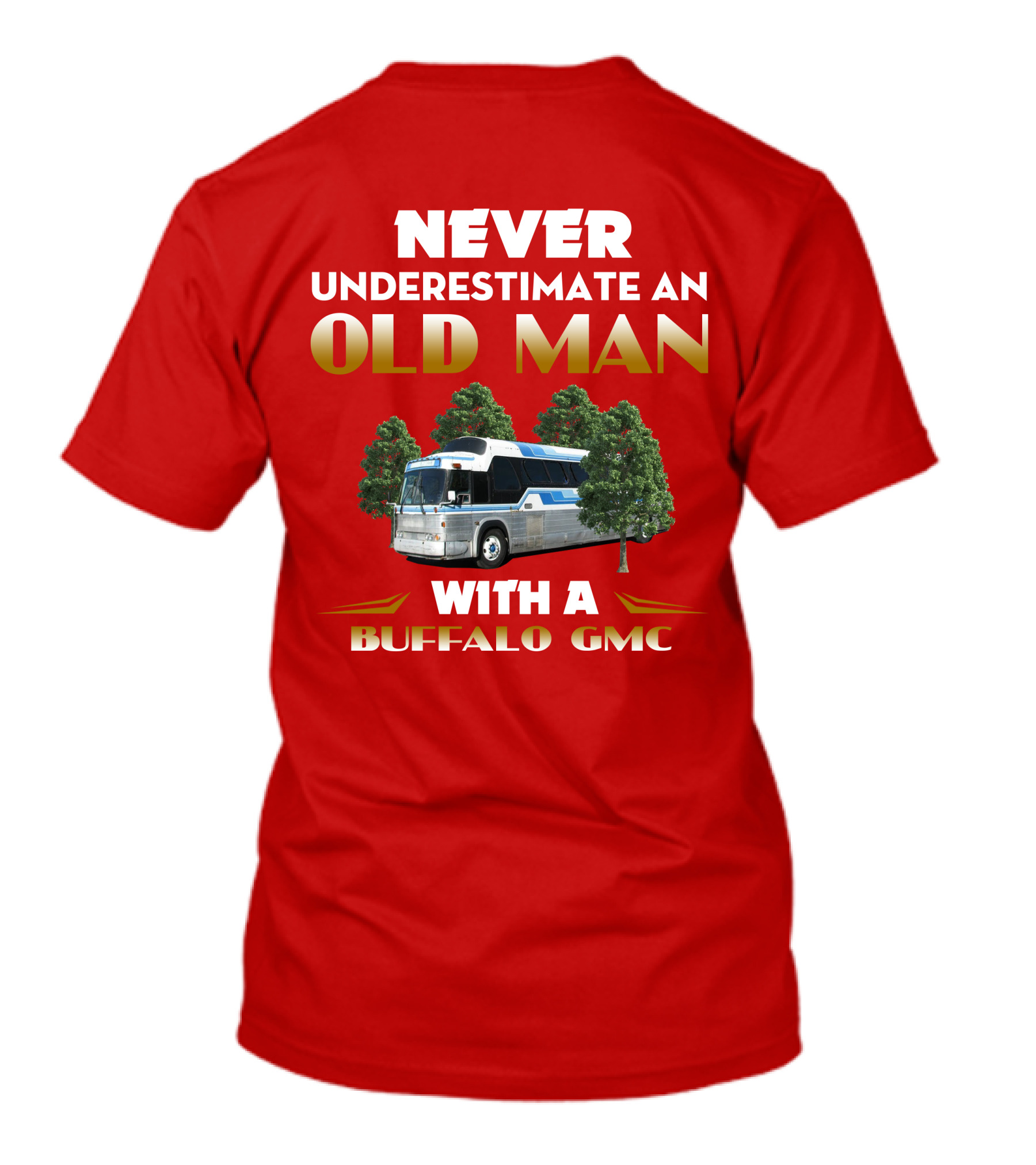 NEVER UNDERESTIMATE AN OLD MAN WITH A BUFFALO GMC T-Shirt