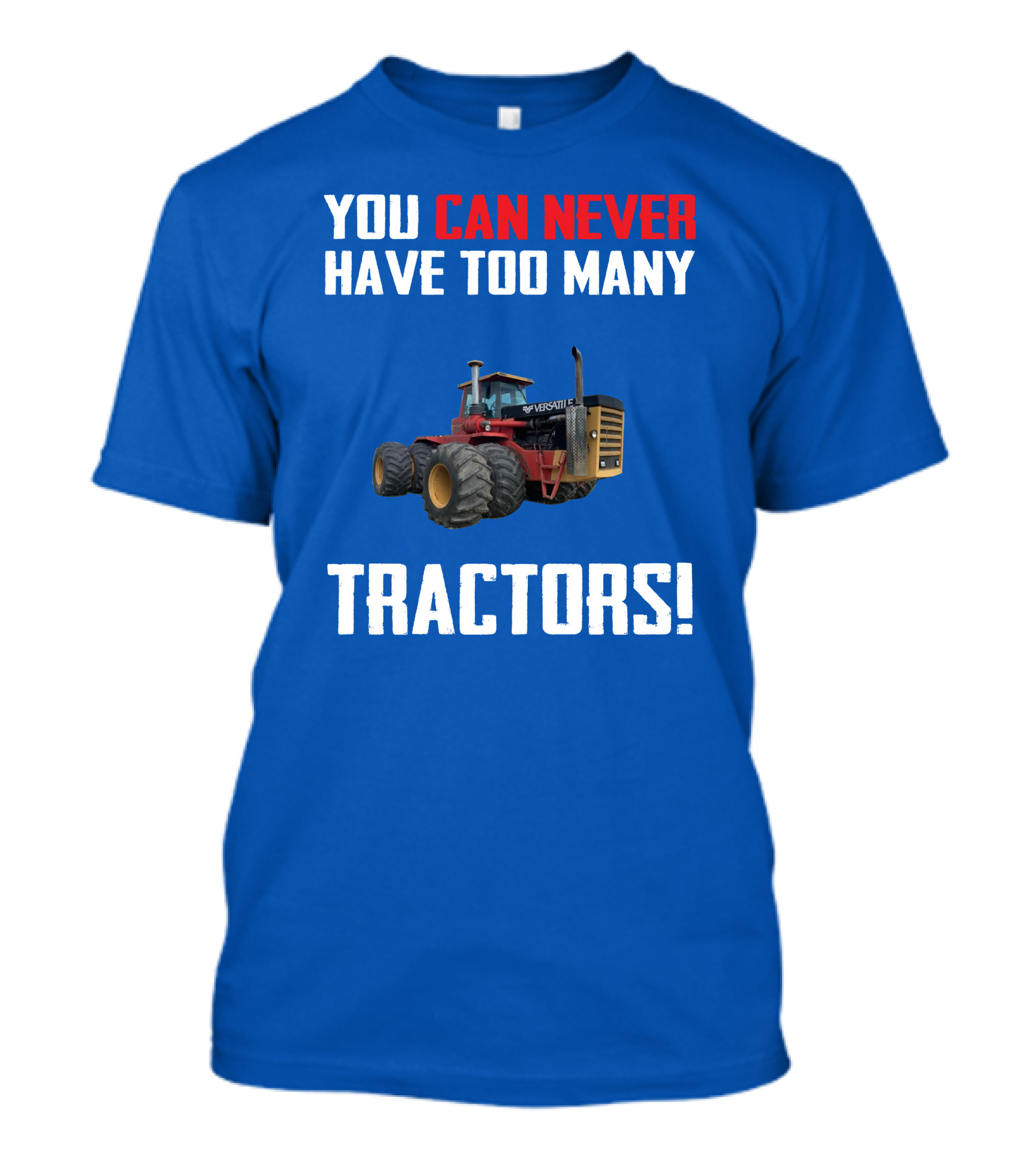 YOU CAN NEVER HAVE TOO MANY VERSATILE TRACTORS T-Shirt