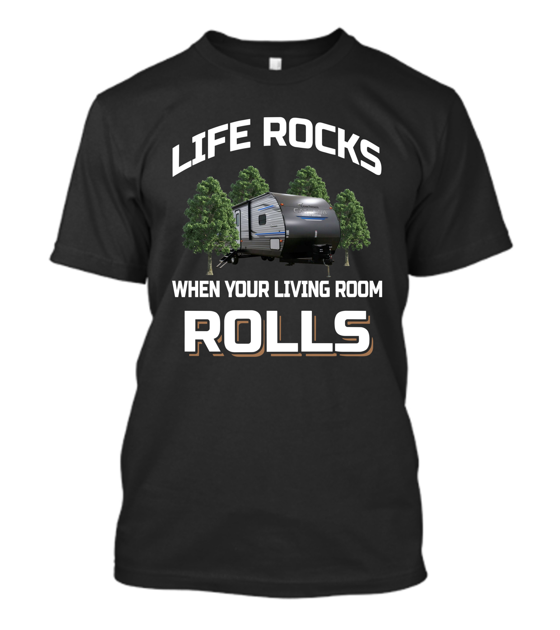 Life Rocks When Your Living Room Rolls Catalina Legacy Edition 283rks Camper T-Shirt