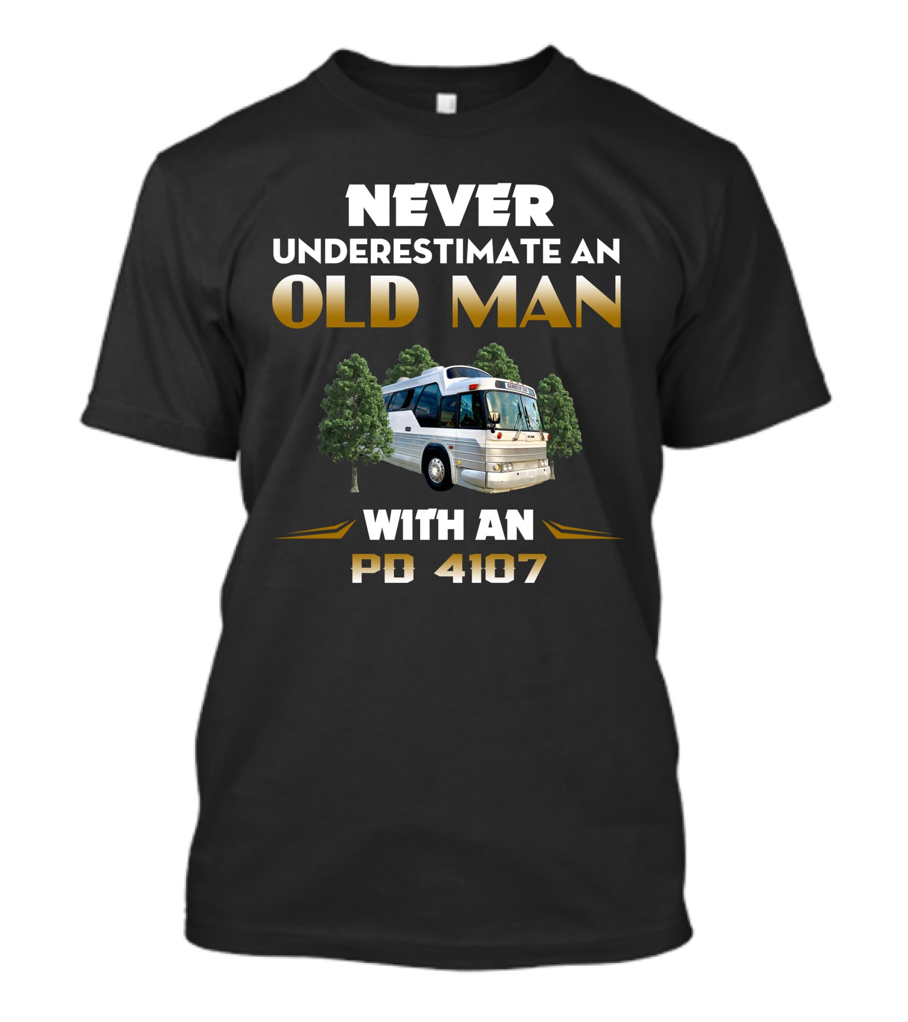 Never Underestimate An Old Man With An PD 4107 Bus In The Forest T-Shirt