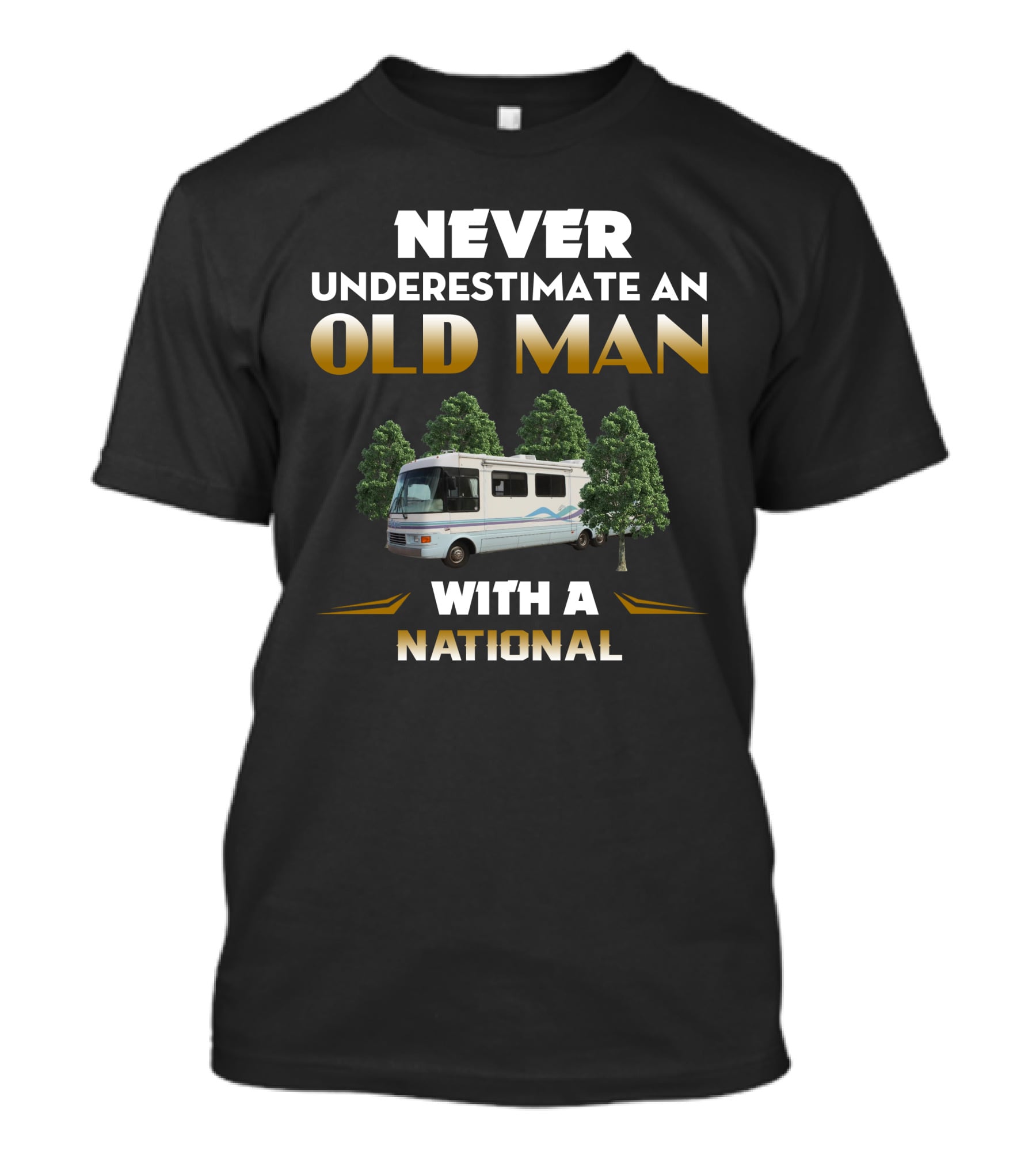 NEVER UNDERESTIMATE AN OLD MAN WITH A NATIONAL RV MOTORHOME T-Shirt