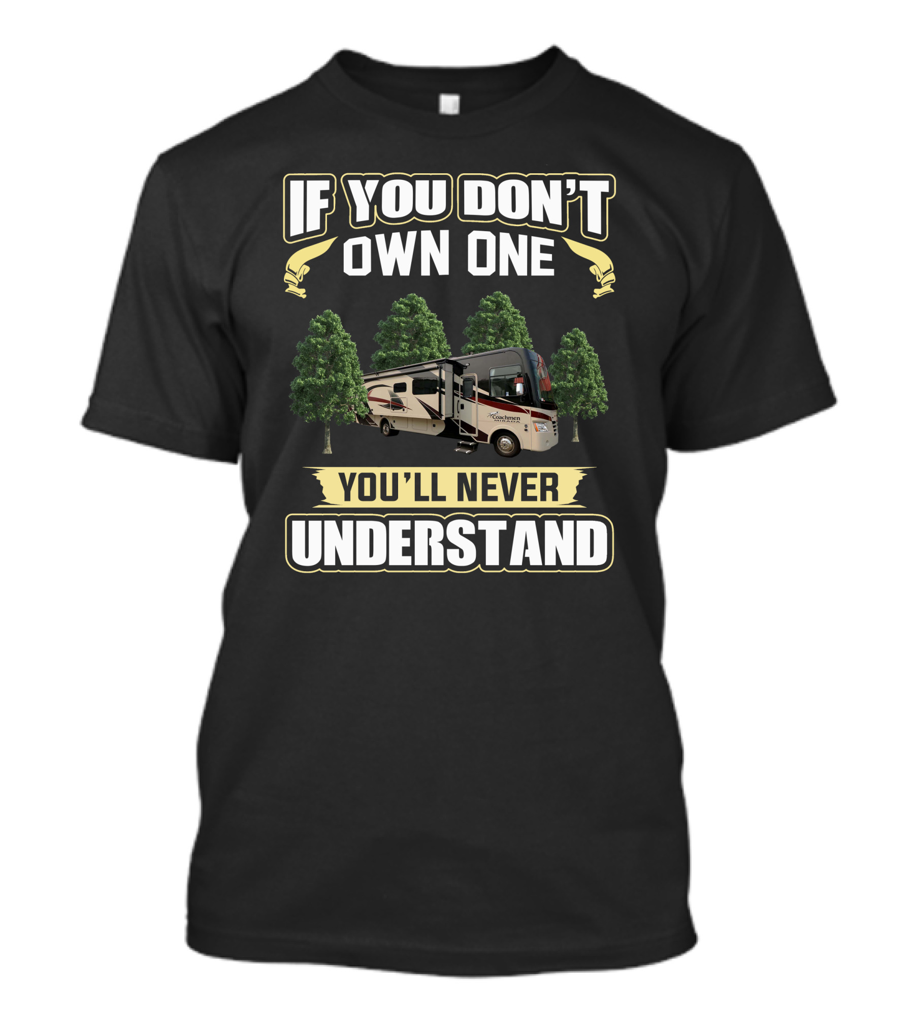 IF YOU DON'T OWN ONE YOU'LL NEVER UNDERSTAND Coachmen Mirada T-Shirt