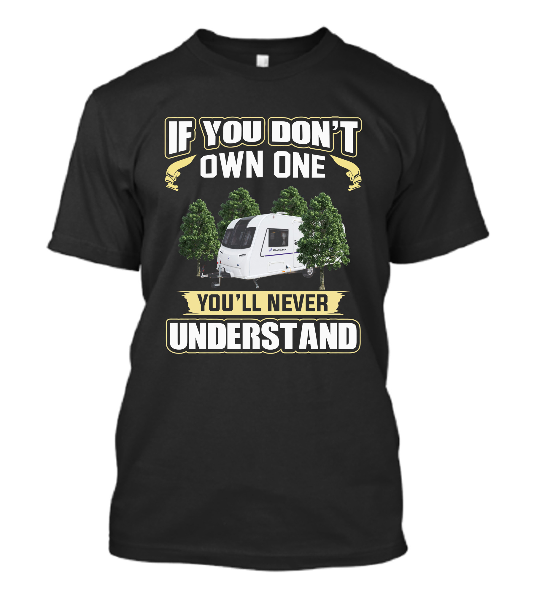 IF YOU DON'T OWN ONE YOU'LL NEVER UNDERSTAND Caravan Bailey Phoenix T-Shirt