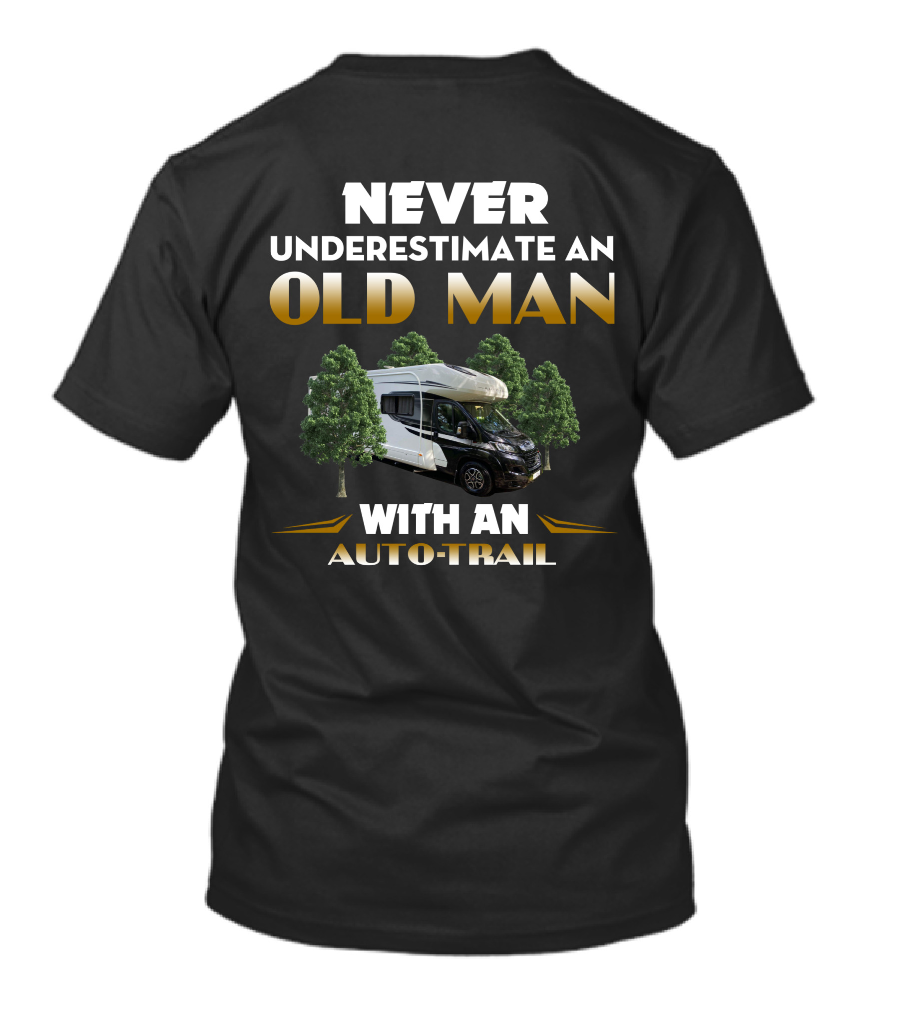 NEVER UNDERESTIMATE AN OLD MAN WITH AN AUTO-TRAIL T-Shirt