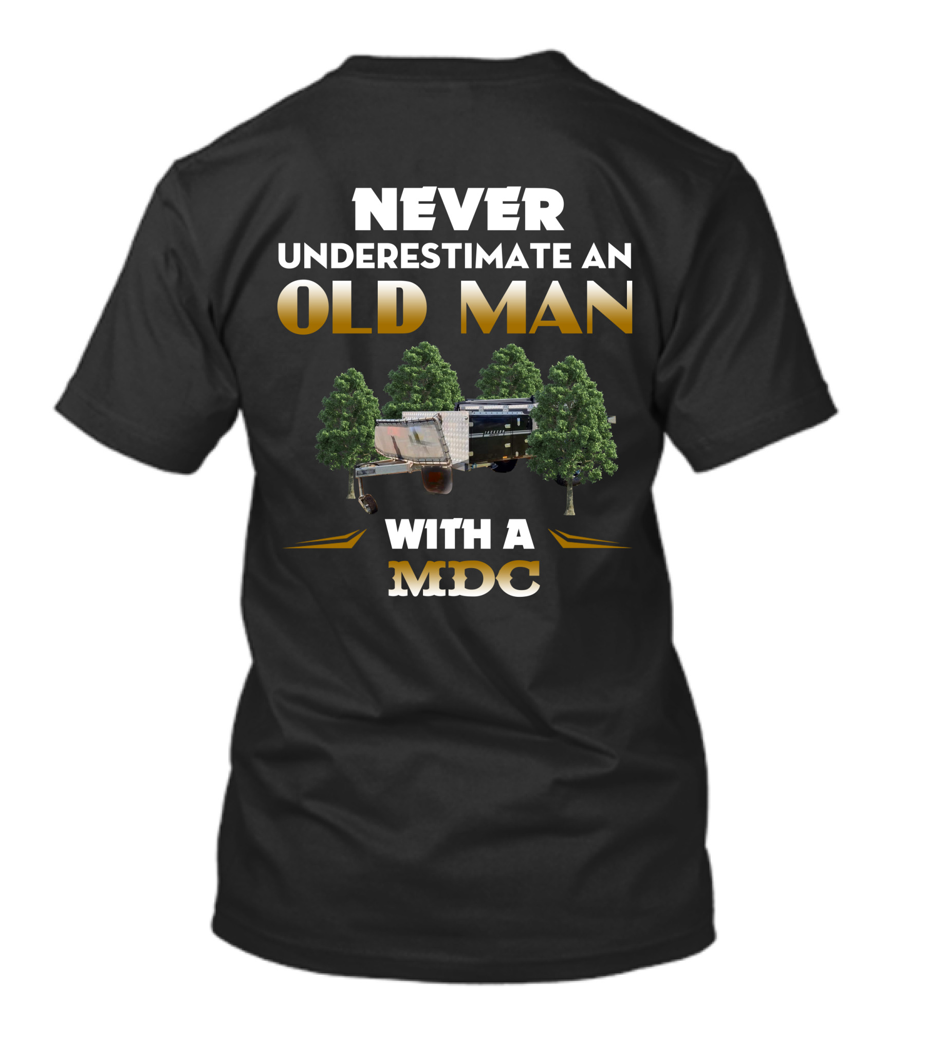 Never Underestimate An Old Man With A MDC Camping Trailer T-Shirt