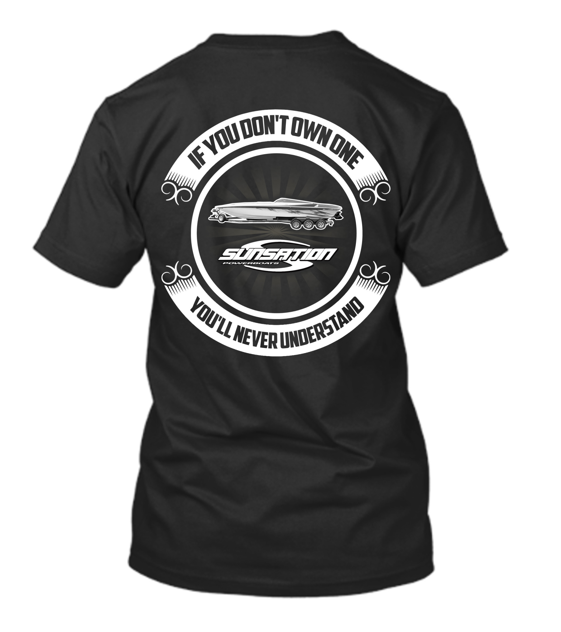 If You Don't Own One You'll Never Understand Sunsation Performance Boats T-Shirt
