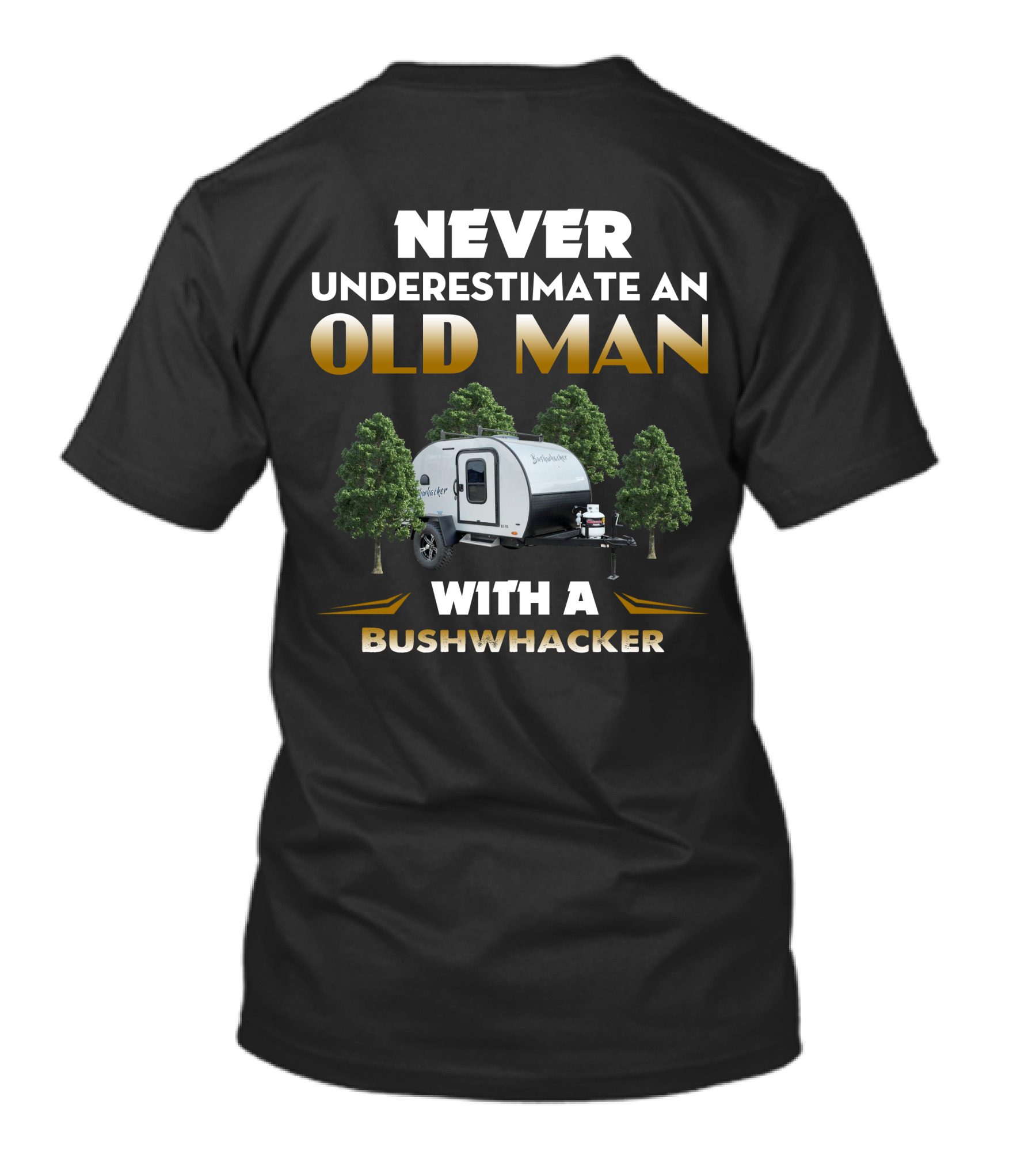 NEVER UNDERESTIMATE AN OLD MAN WITH A BUSHWHACKER RV T-Shirt