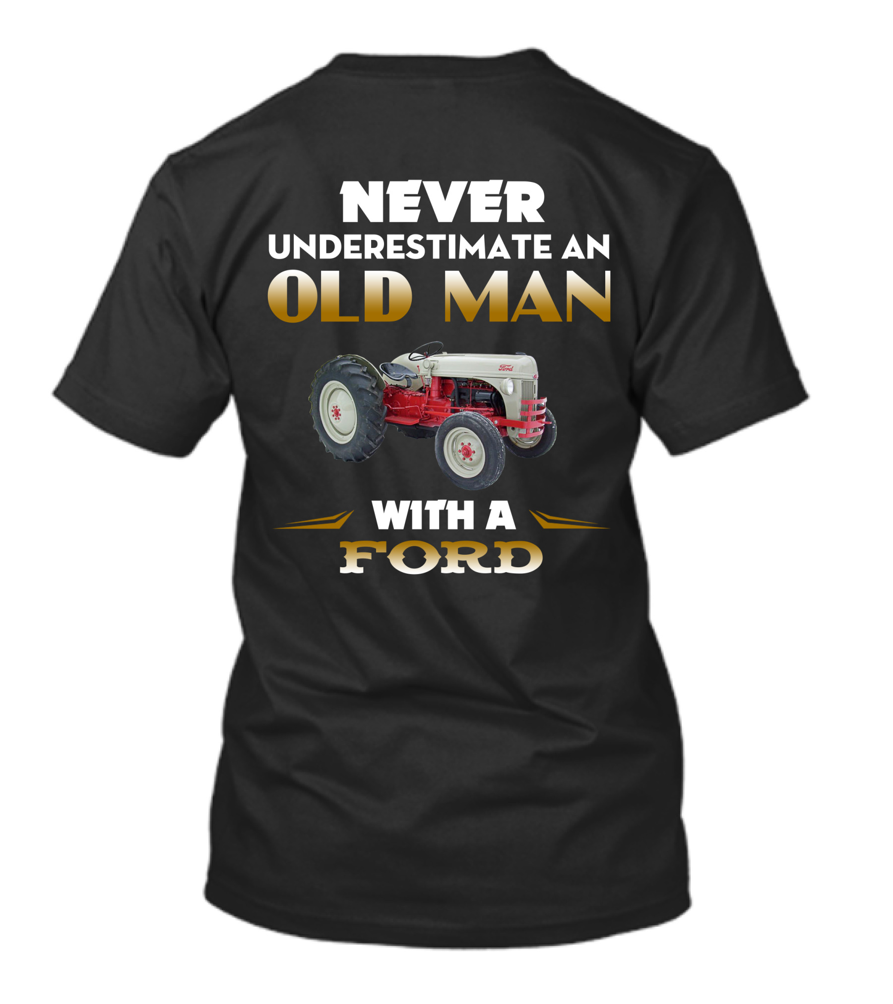NEVER UNDERESTIMATE AN OLD MAN WITH A FORD Tractor T-Shirt