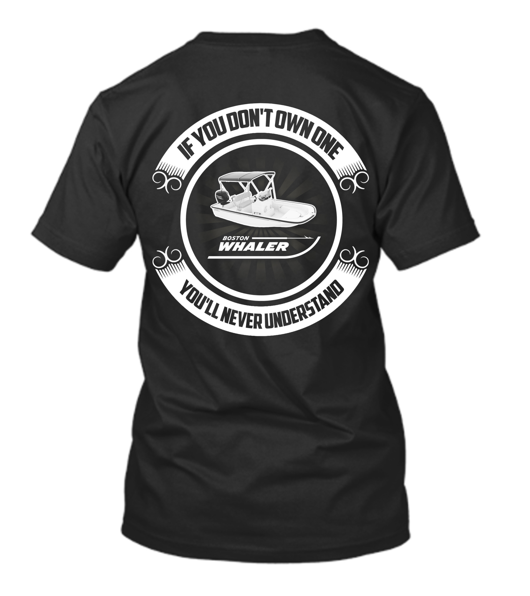 IF YOU DON'T OWN ONE YOU'LL NEVER UNDERSTAND BOSTON WHALER MONTAUK T-Shirt