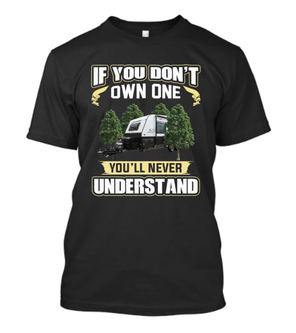 If You Don't Own One You'll Never Understand Camper Caravan T-Shirt