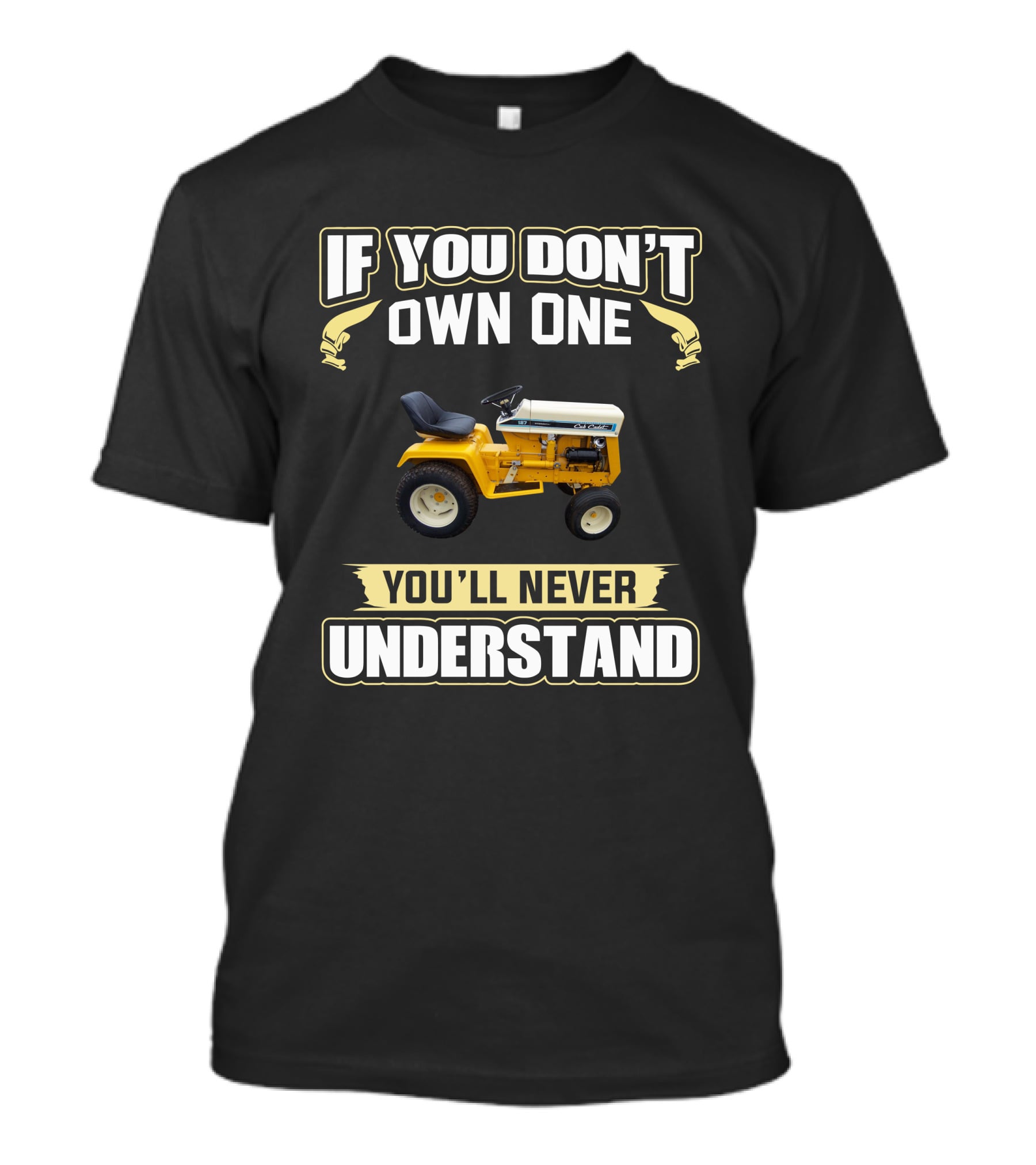 If You Don't Own One You'll Never Understand Cub Cadet Tractor T-Shirt