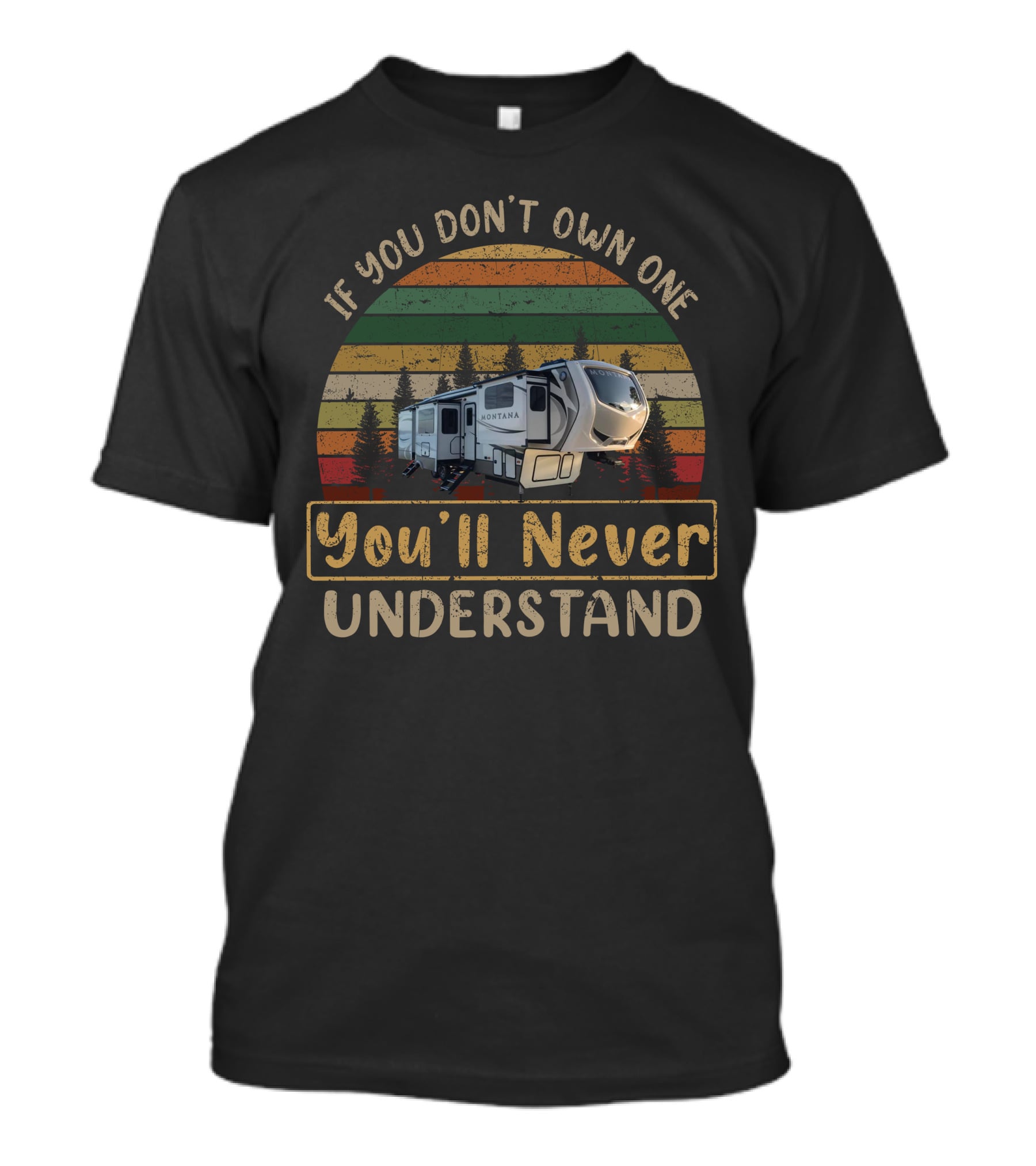 If You Don't Own One You'll Never Understand Keystone Montana 3731 T-Shirt