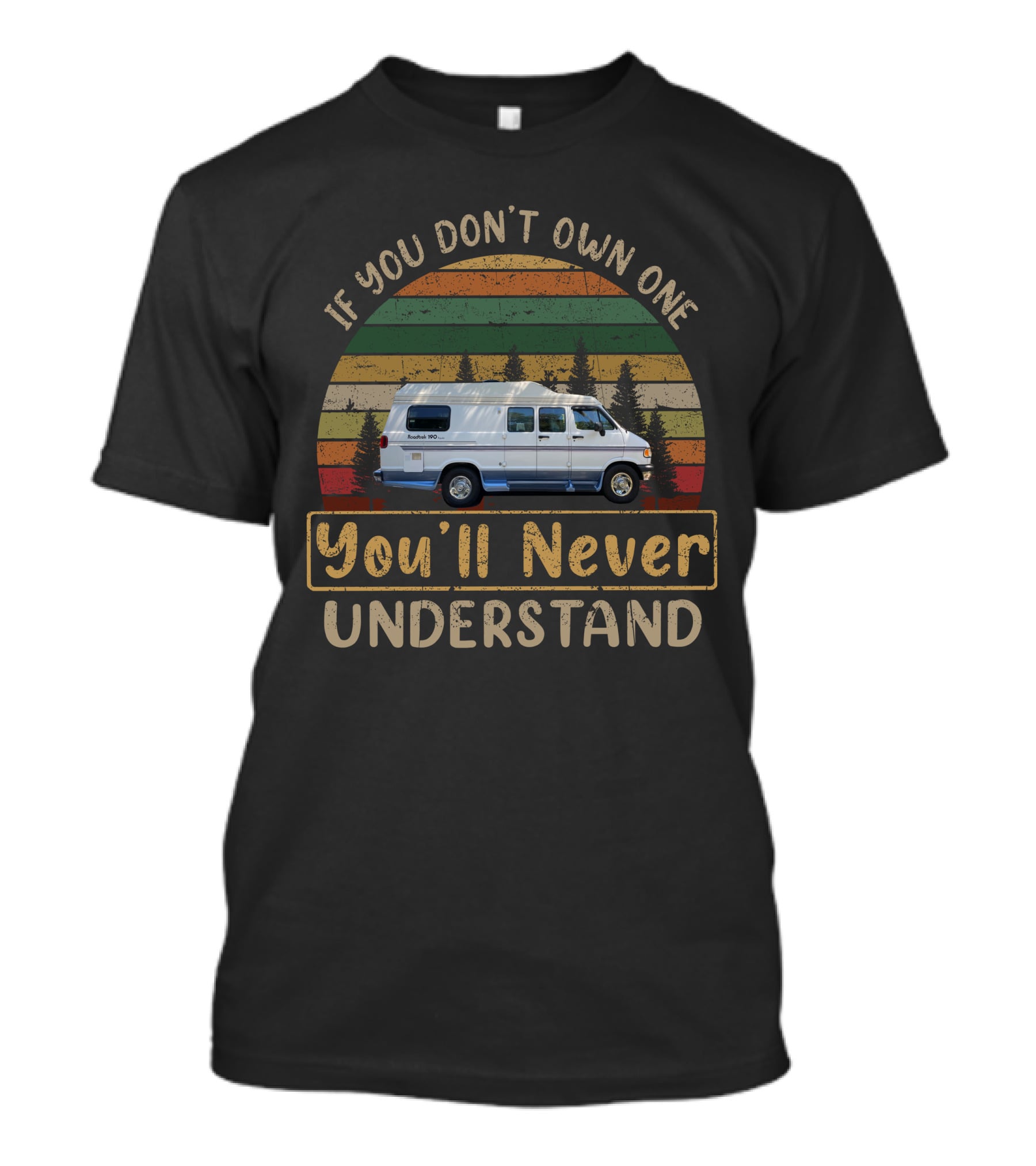 If You Don't Own One You'll Never Understand H-Roadtrek Retro Van Life T-Shirt