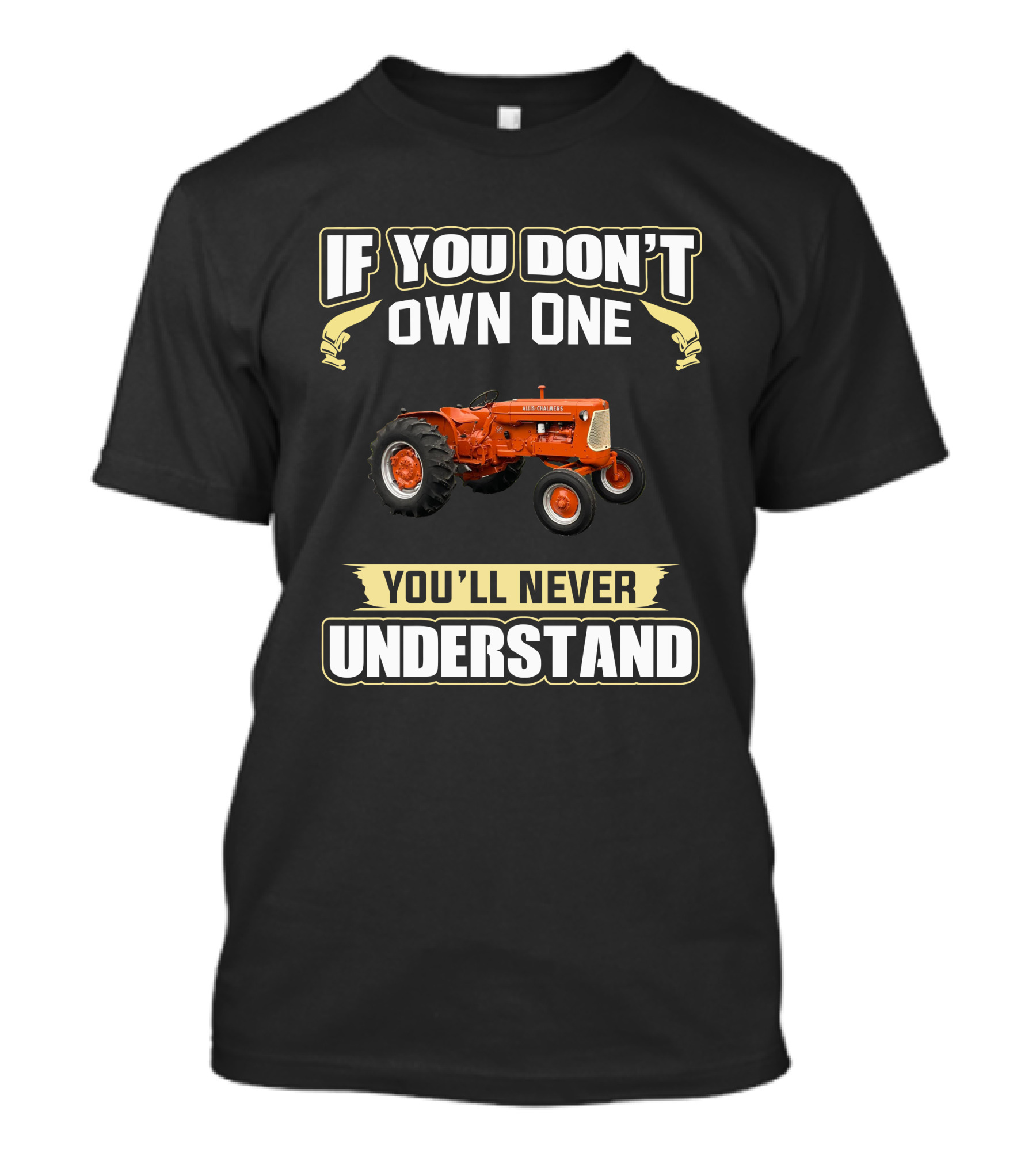 If You Don't Own One You'll Never Understand Allis Chalmers D-14 Tractor T-Shirt