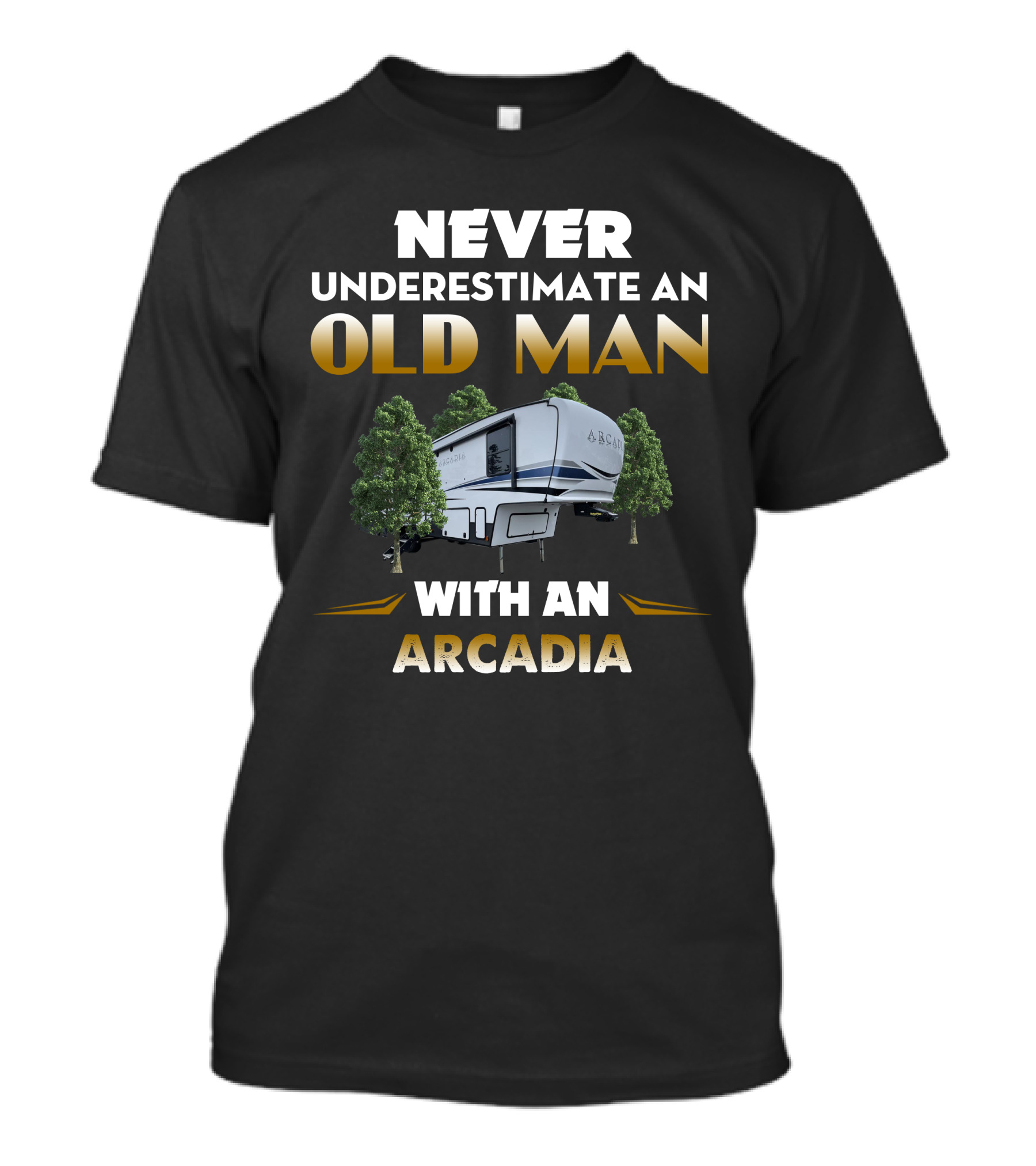 NEVER UNDERESTIMATE AN OLD MAN WITH AN ARCADIA T-Shirt