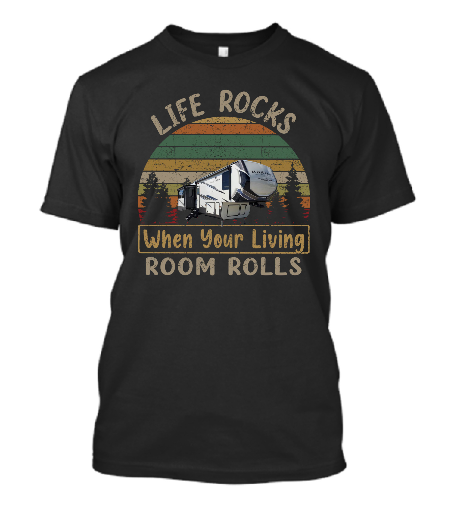 Life Rocks When Your Living Room Rolls Montana High Country 330RL T-Shirt