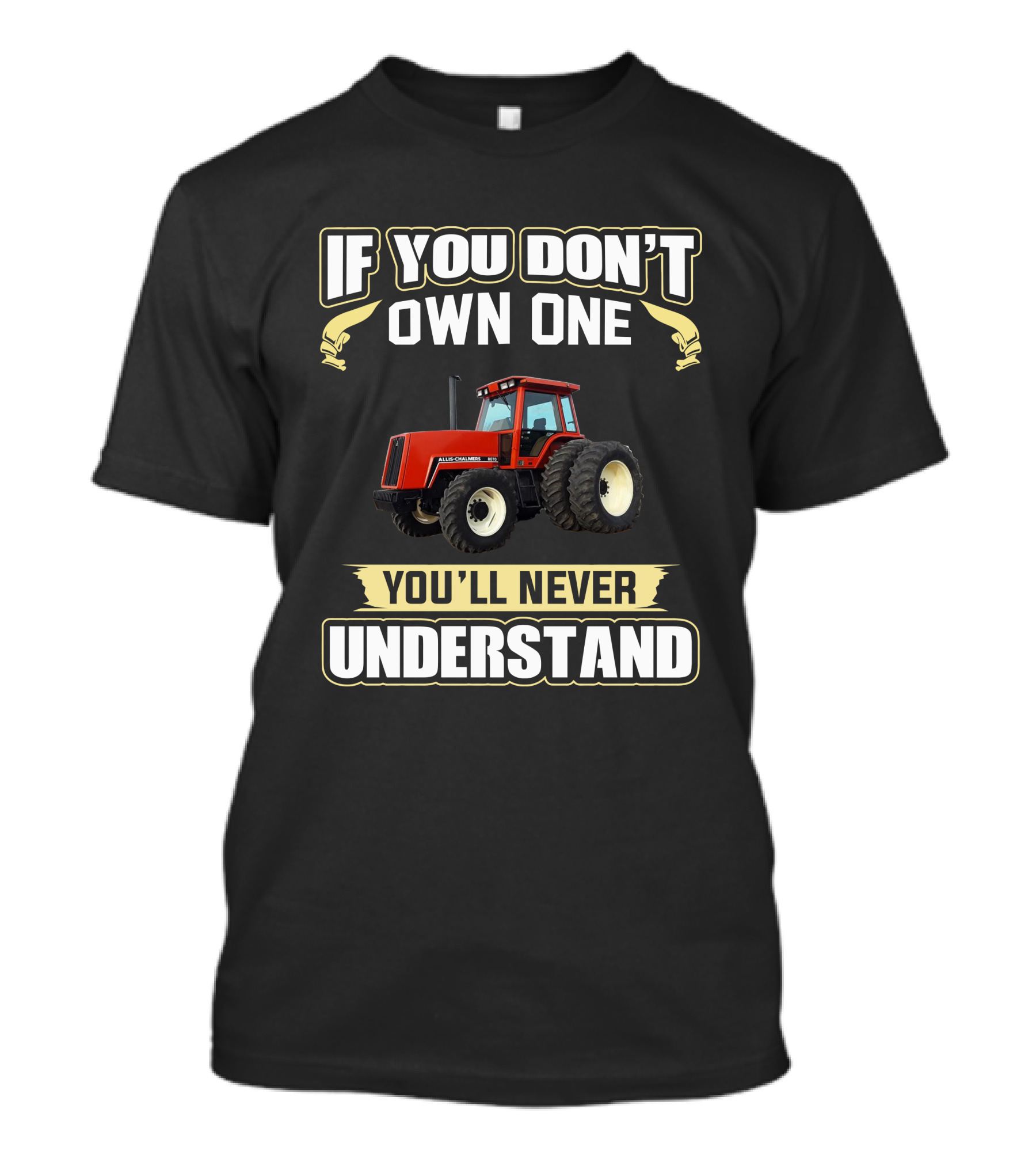 Allis Chalmers 8070 If You Don't Own One You'll Never Understand T-Shirt
