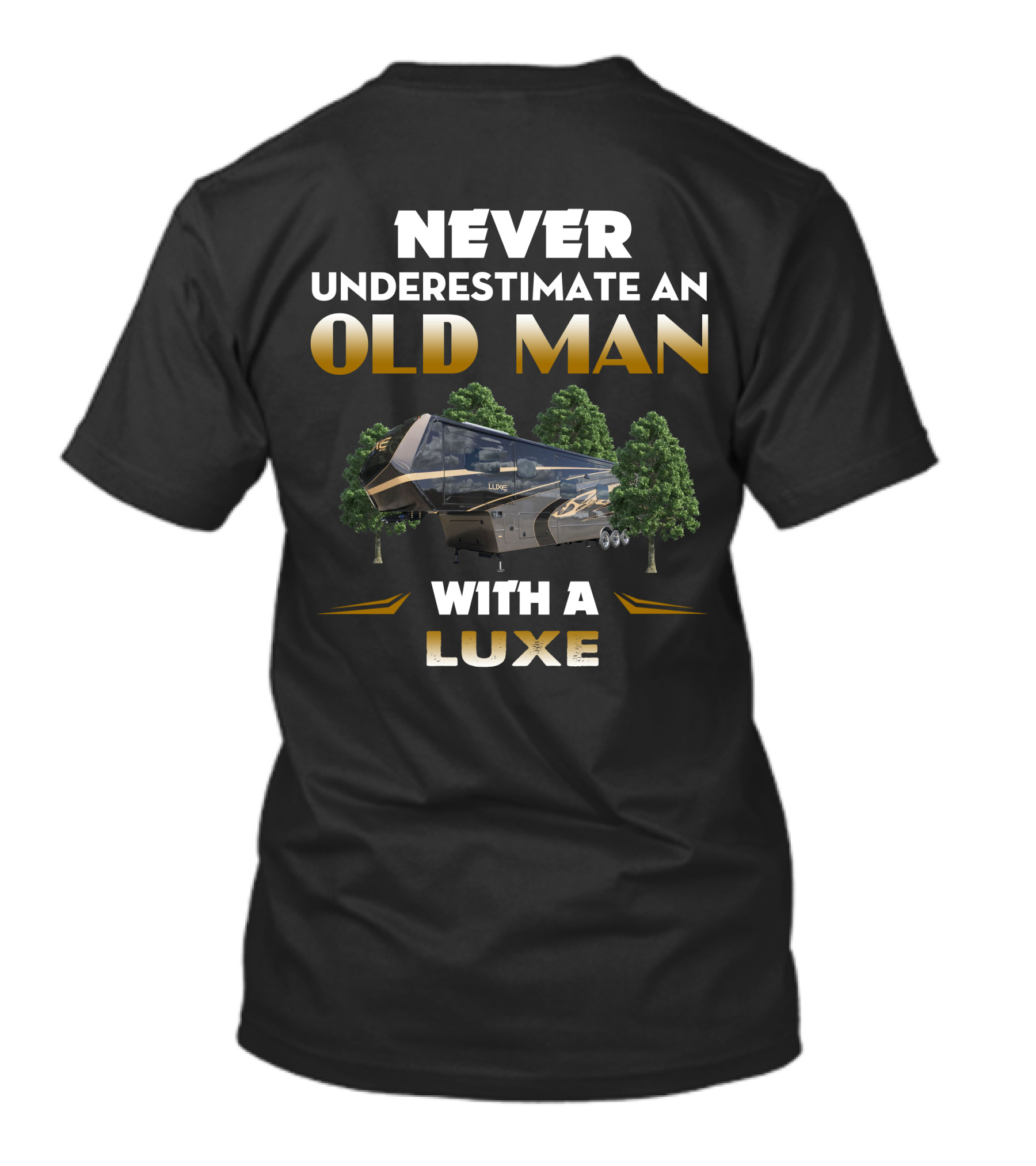 NEVER UNDERESTIMATE AN OLD MAN WITH A LUXE RV T-Shirt