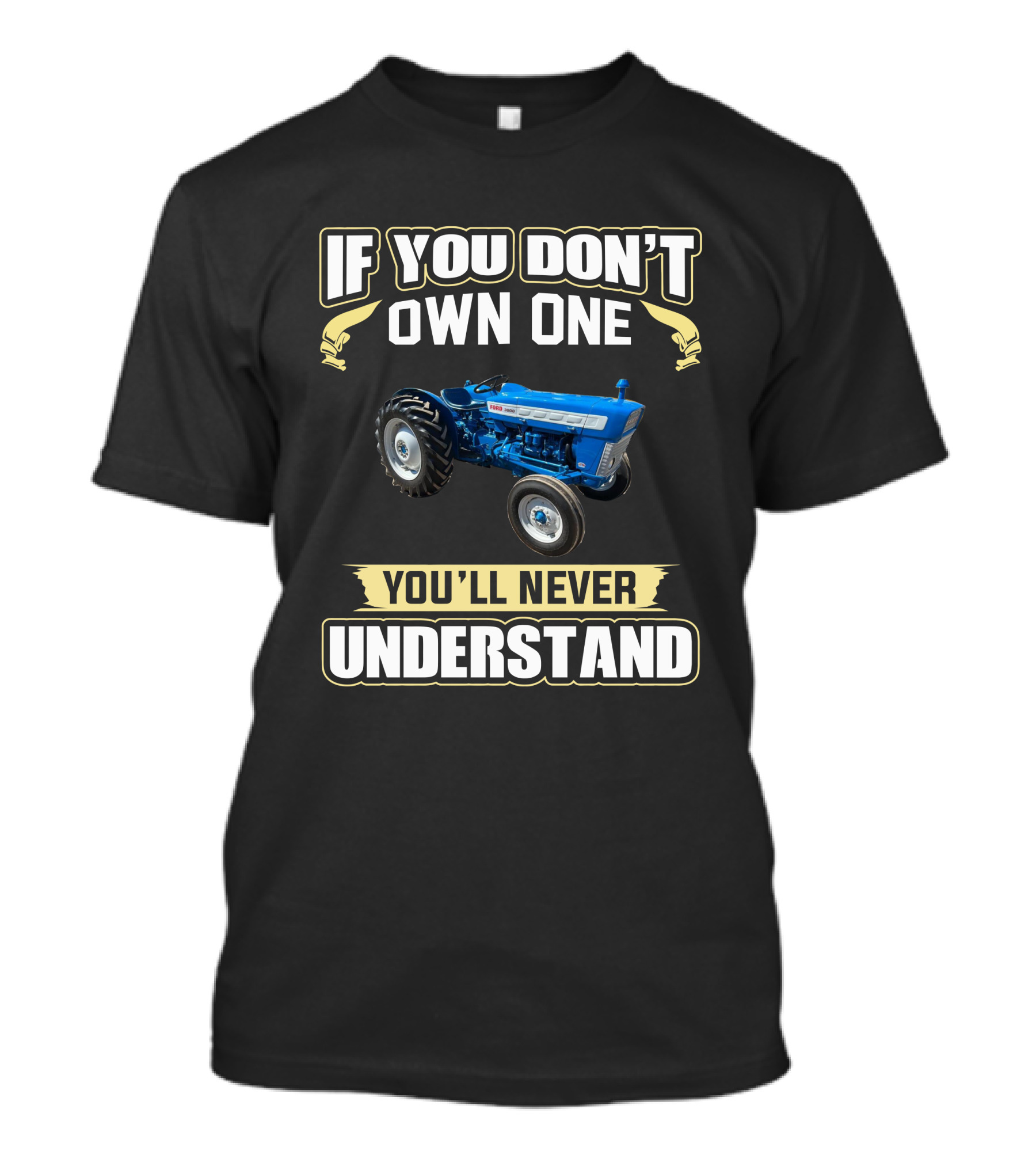 If You Don't Own One You'll Never Understand Ford 3000 T-Shirt