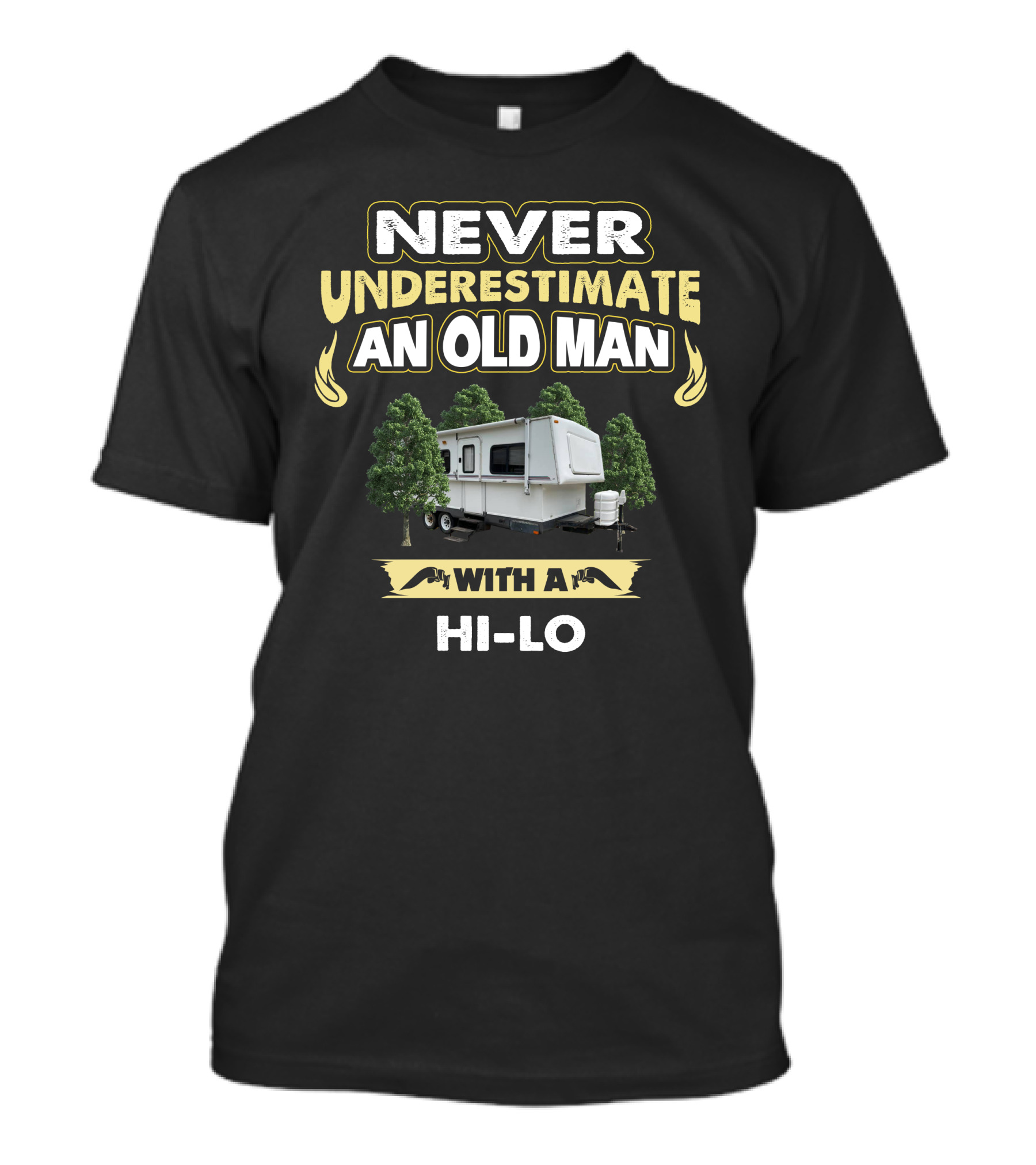 Never Underestimate An Old Man With A Hi-Lo Camper Trailer T-Shirt