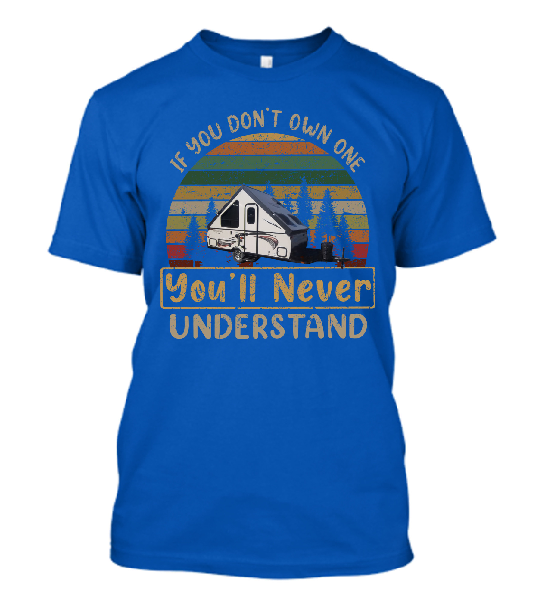 Rockwood A122BH If You Don't Own One You'll Never Understand T-Shirt