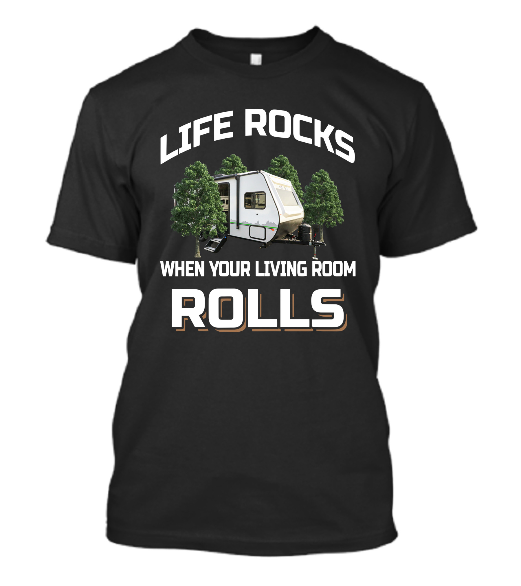 LIFE ROCKS WHEN YOUR LIVING ROOM ROLLS Camper RV Trees Adventure T-Shirt