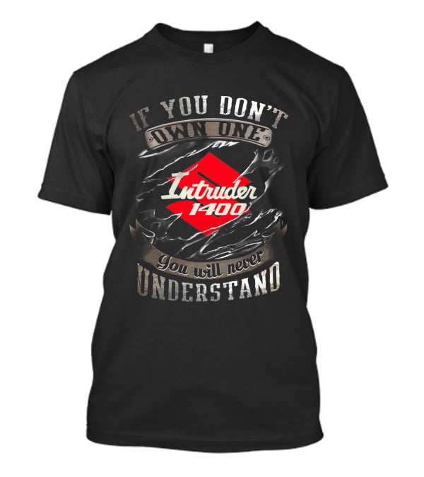 If You Don't Own One Intruder 1400 You Will Never Understand T-Shirt