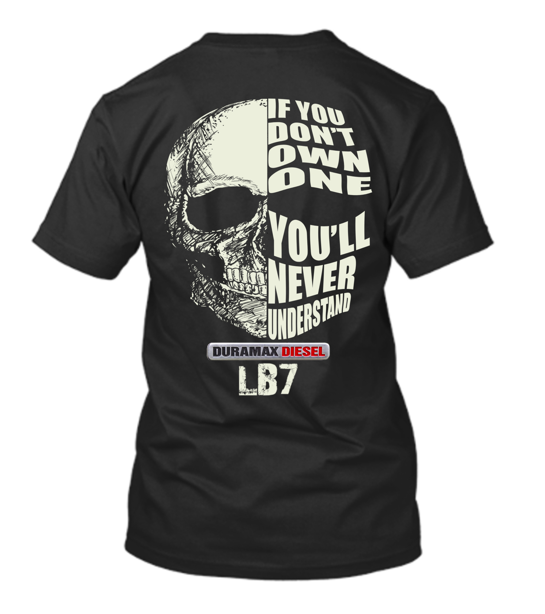 IF YOU DON'T OWN ONE YOU'LL NEVER UNDERSTAND DURAMAX DIESEL LB7 T-Shirt
