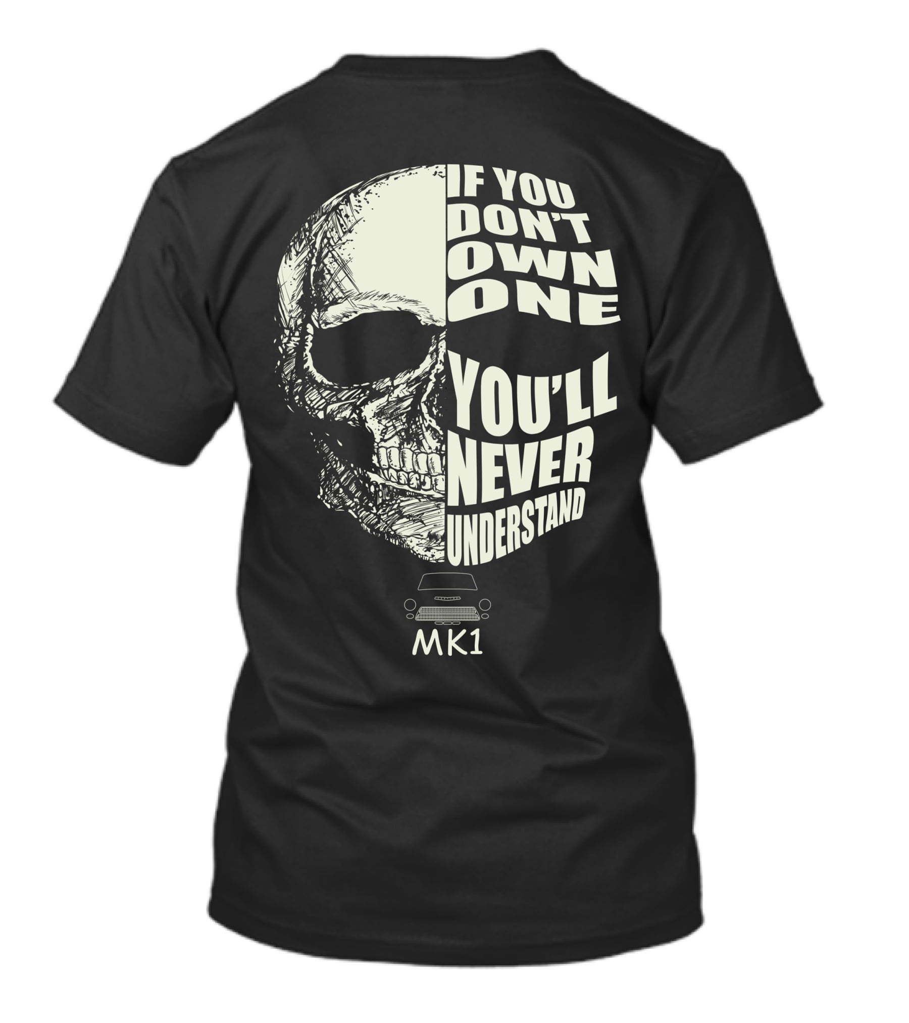 If You Don't Own One You'll Never Understand Mk1 Skull Outline T-Shirt