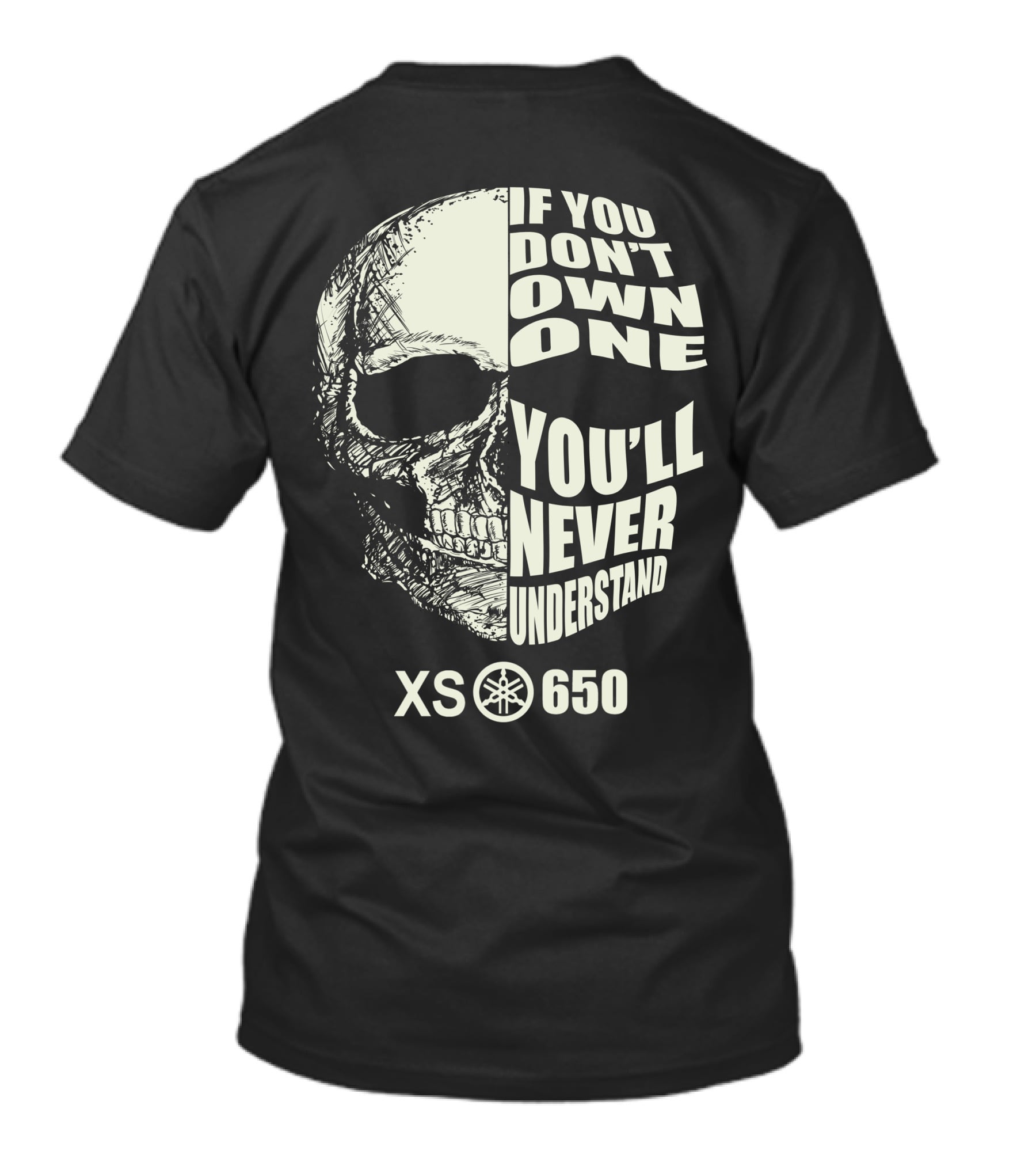 If You Don't Own One You'll Never Understand XS Yamaha 650 T-Shirt