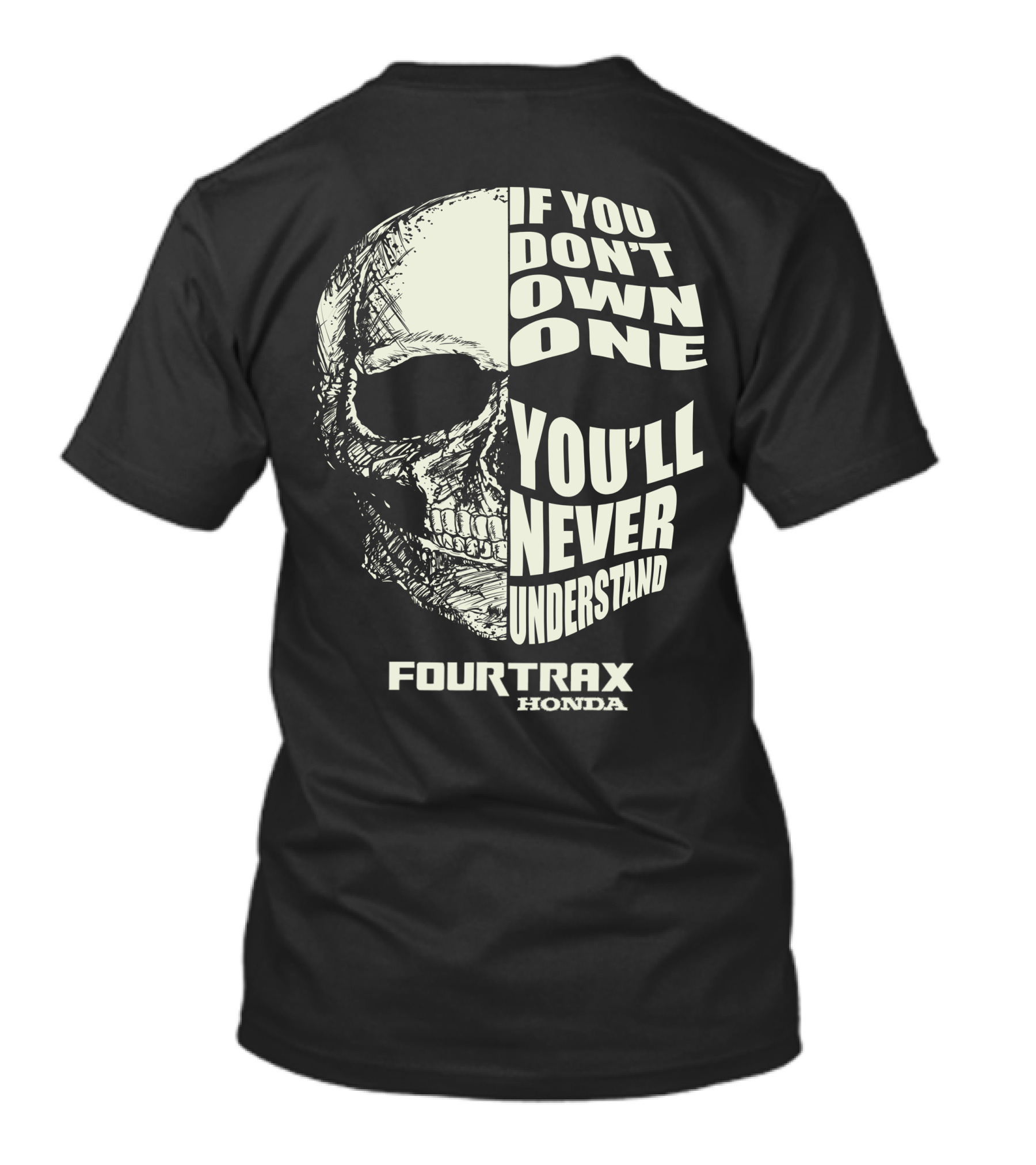 If You Don't Own One You'll Never Understand Fourtrax Honda T-Shirt