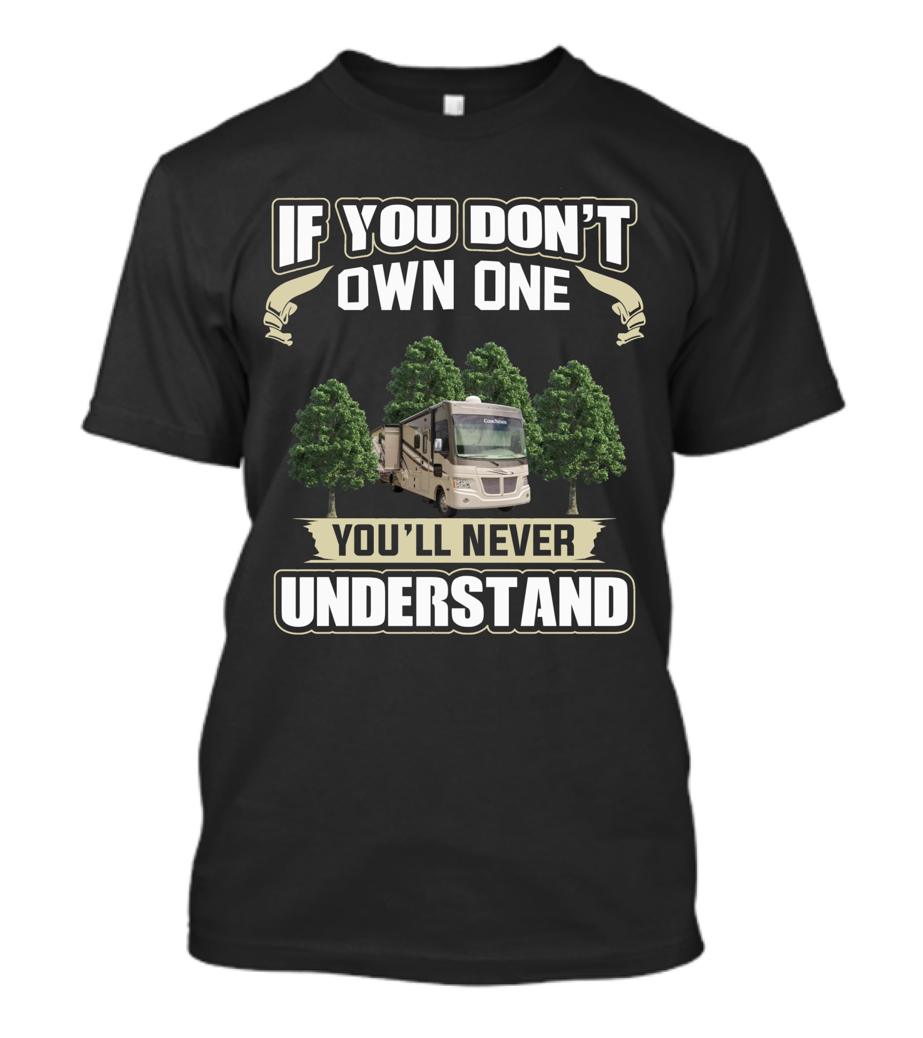 If You Don’t Own One You’ll Never Understand Coachmen Mirada 35BH RV T-Shirt