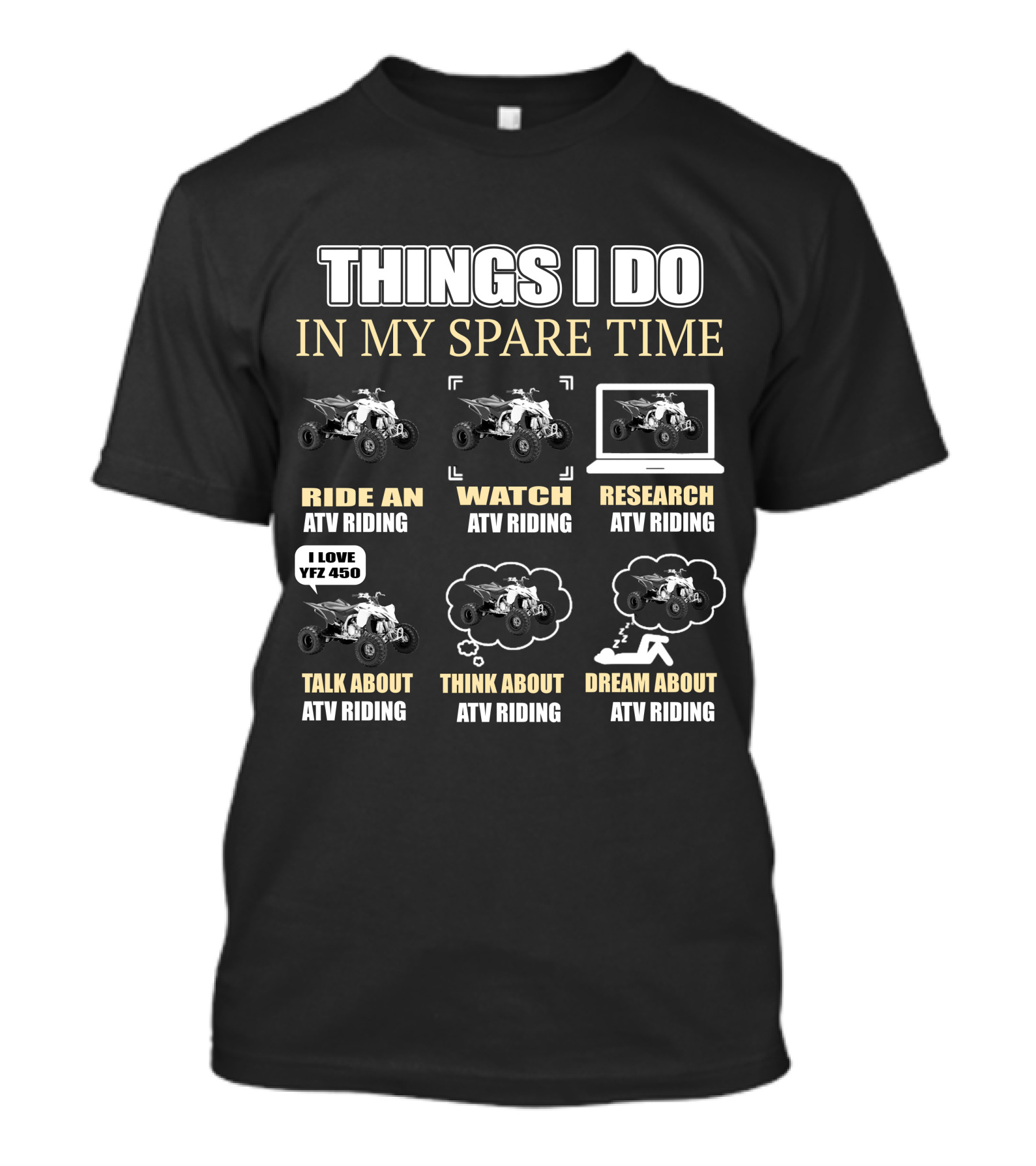 Things I Do In My Spare Time Ride Watch Research Talk Think Dream About ATV Riding I Love YFZ 450 T-Shirt