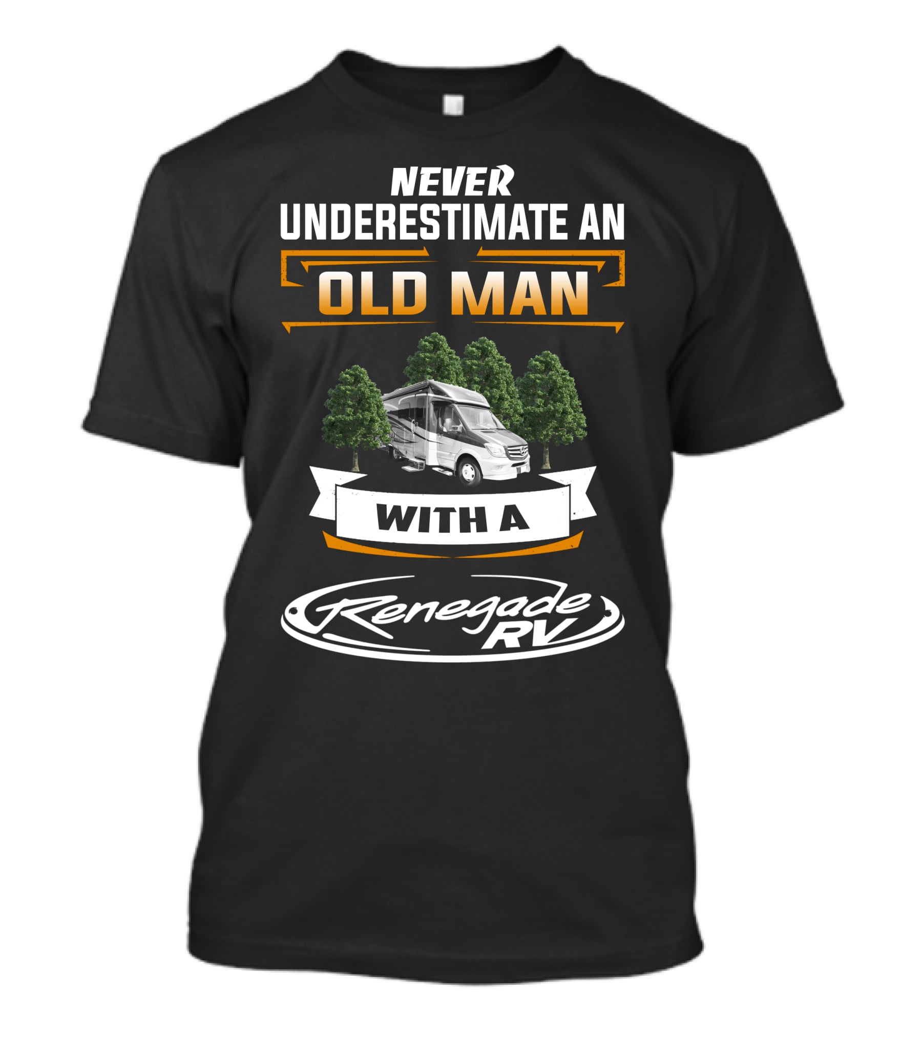 NEVER UNDERESTIMATE AN OLD MAN WITH A Renegade RV T-Shirt