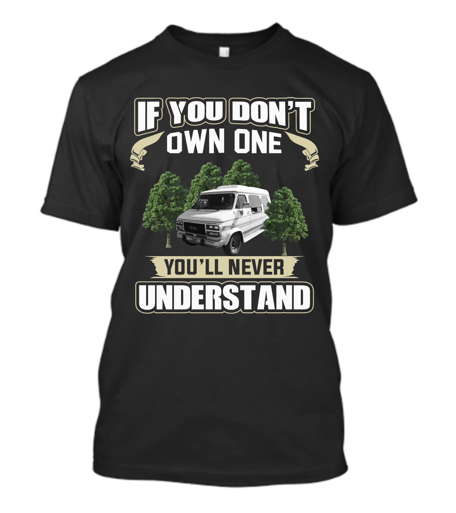If You Don't Own One GMC Vandura G25 You'll Never Understand T-Shirt