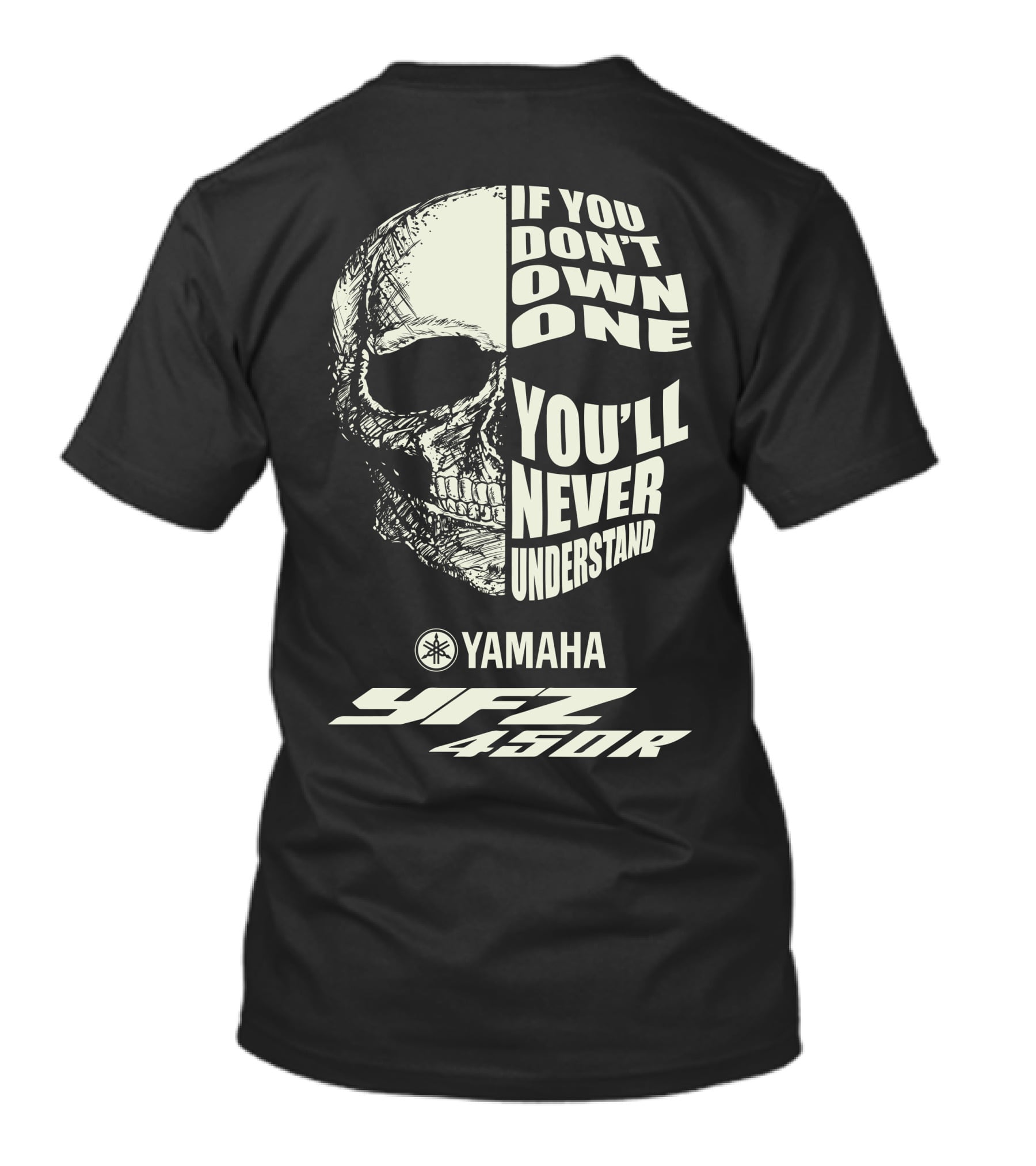 Yamaha YFZ 450R If You Don't Own One You'll Never Understand T-Shirt