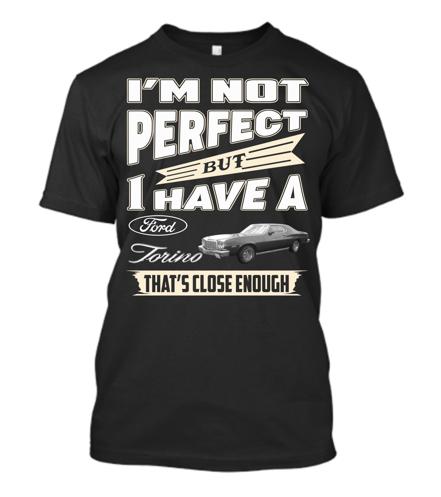 I'm Not Perfect But I Have A Ford Torino That's Close Enough T-Shirt