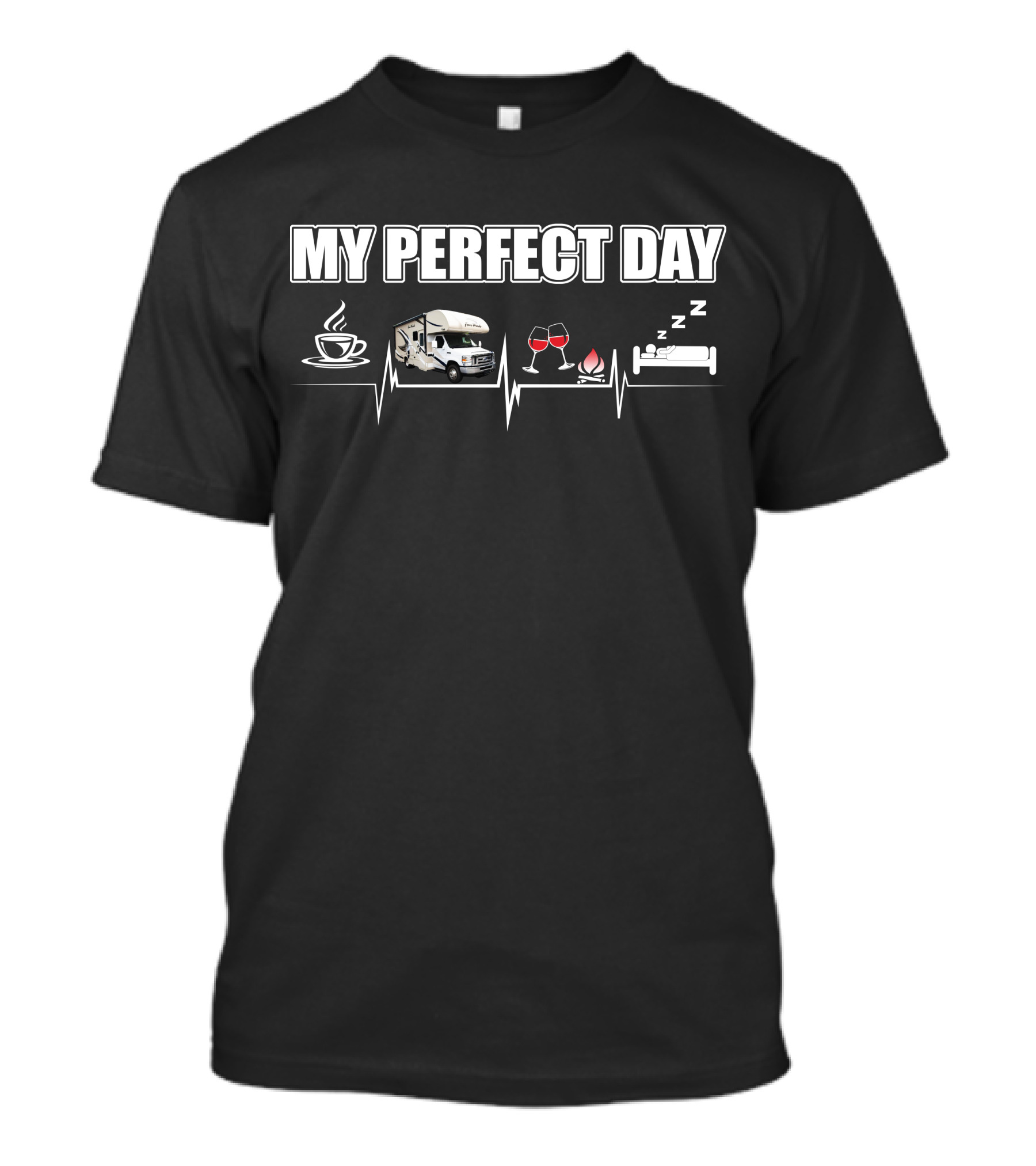 My Perfect Day Thor Motor Coach Four Winds Coffee RV Wine Campfire Sleep T-Shirt