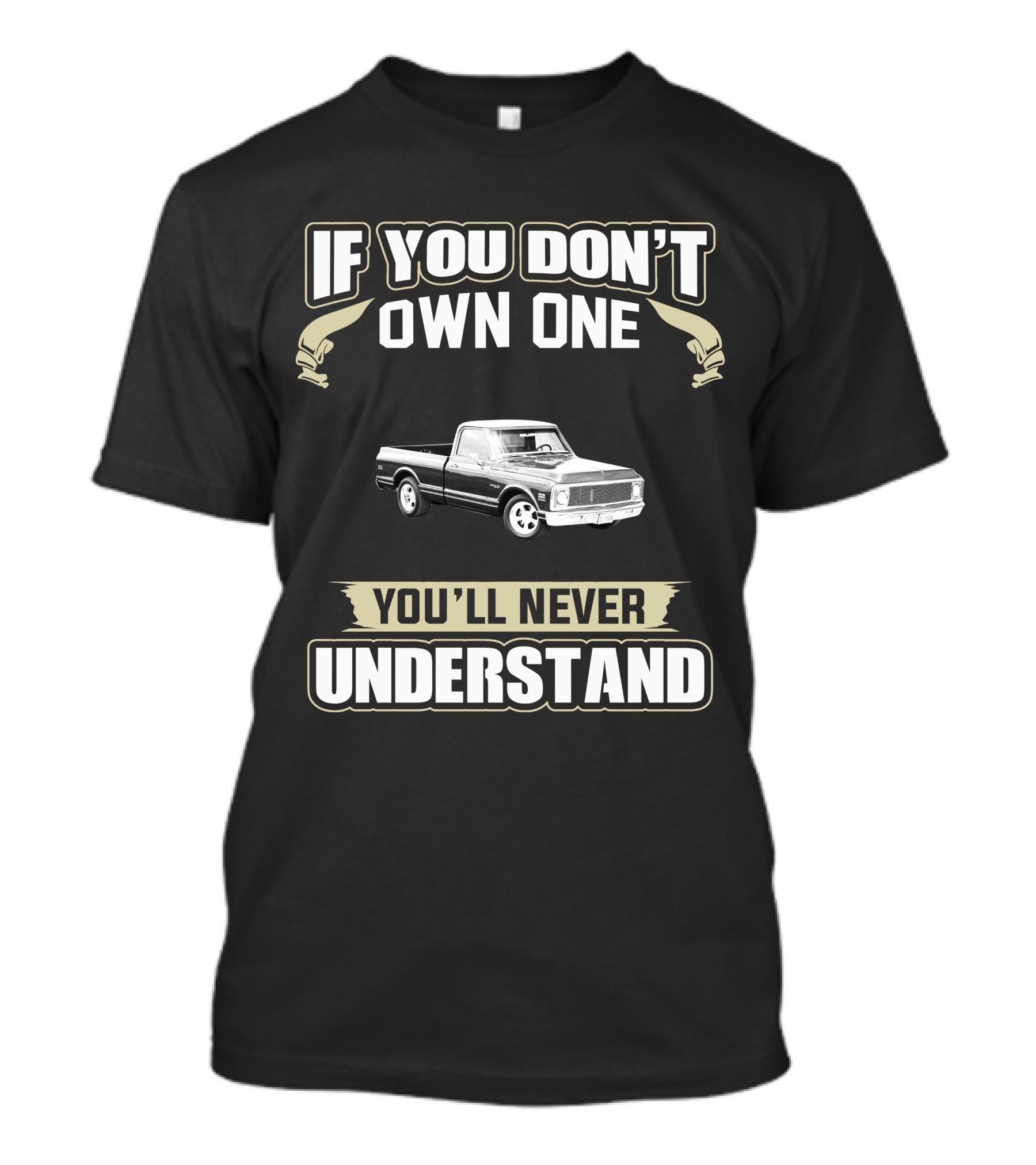 If You Don't Own One You'll Never Understand Chevy C10 Truck T-Shirt